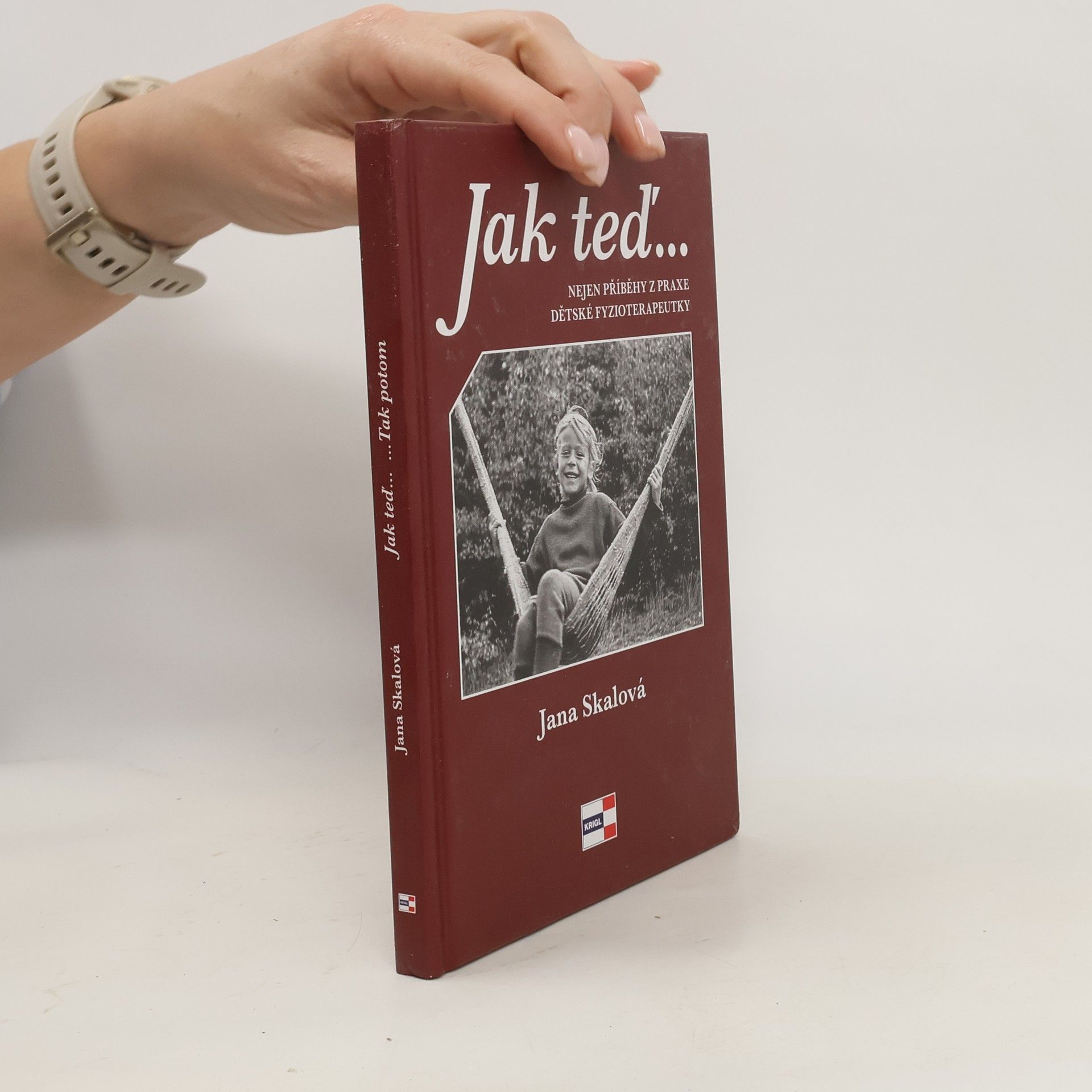 Jana Skálová Jak teď... Nejen příběhy z praxe dětské fyzioterapeutky