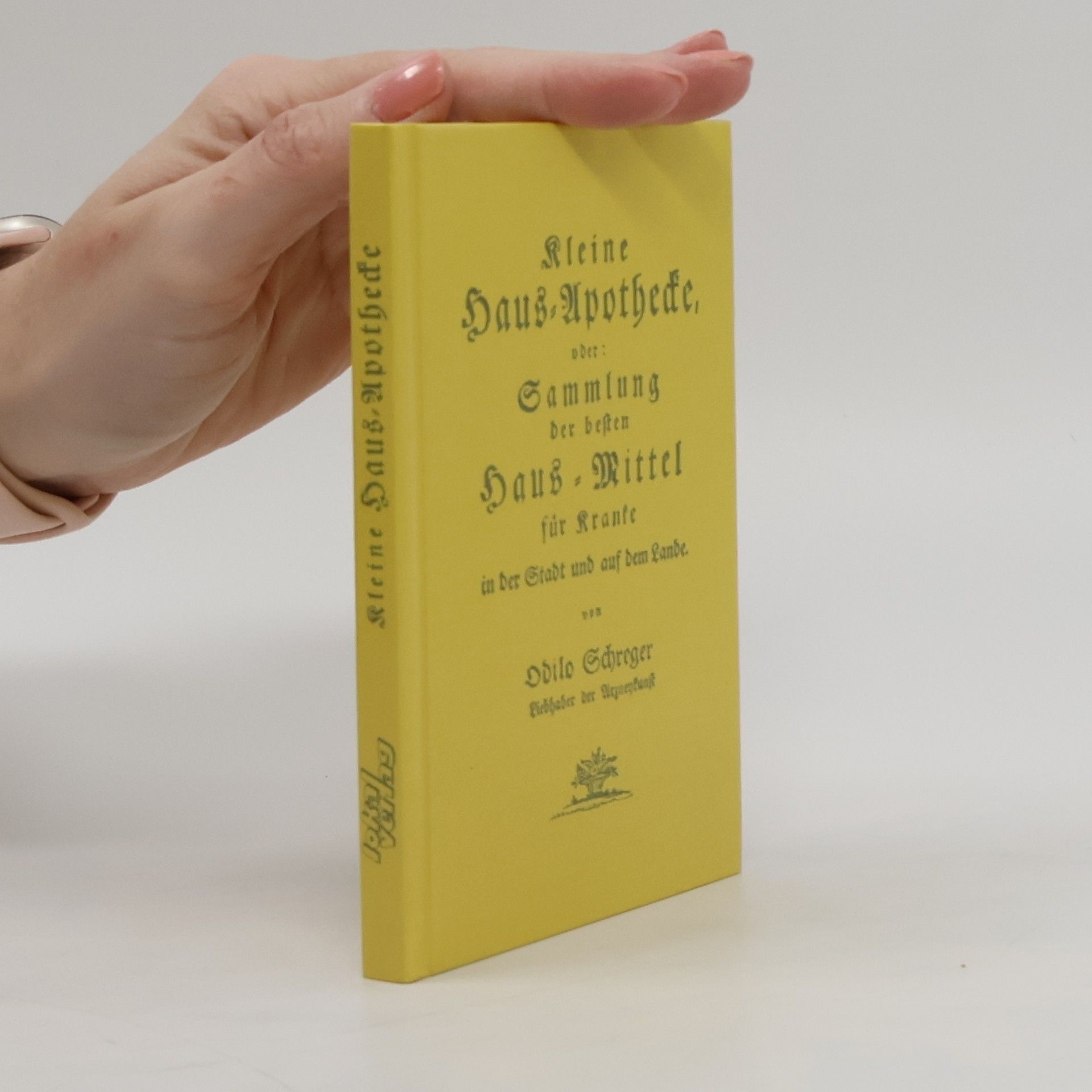 Odilo Schreger Kleine Haus-Apothecke, oder: Sammlung der besten Haus-Mittel für Kranke in der Stadt und auf dem Lande