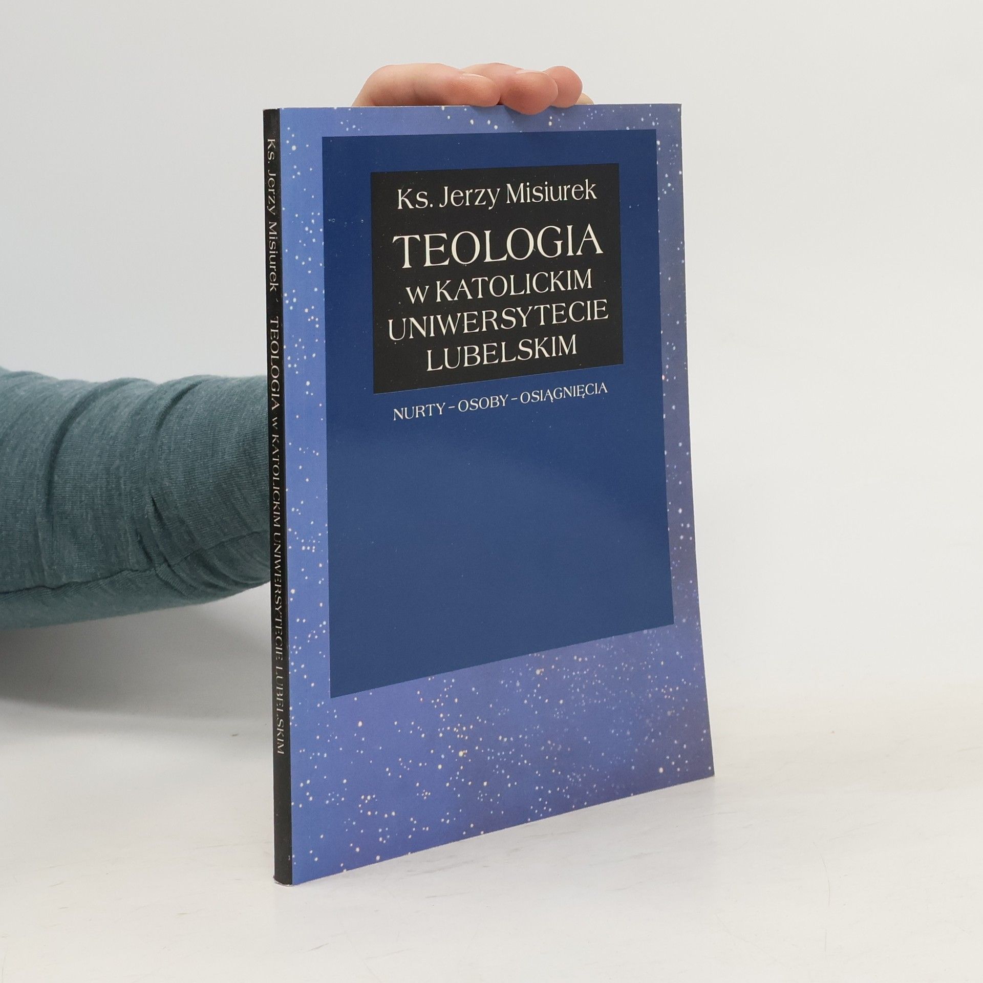 ks. Jerzy Misiurek Teologia w Katolickim Uniwersytecie Lubelskim: nurty, osoby, osiągnięcia