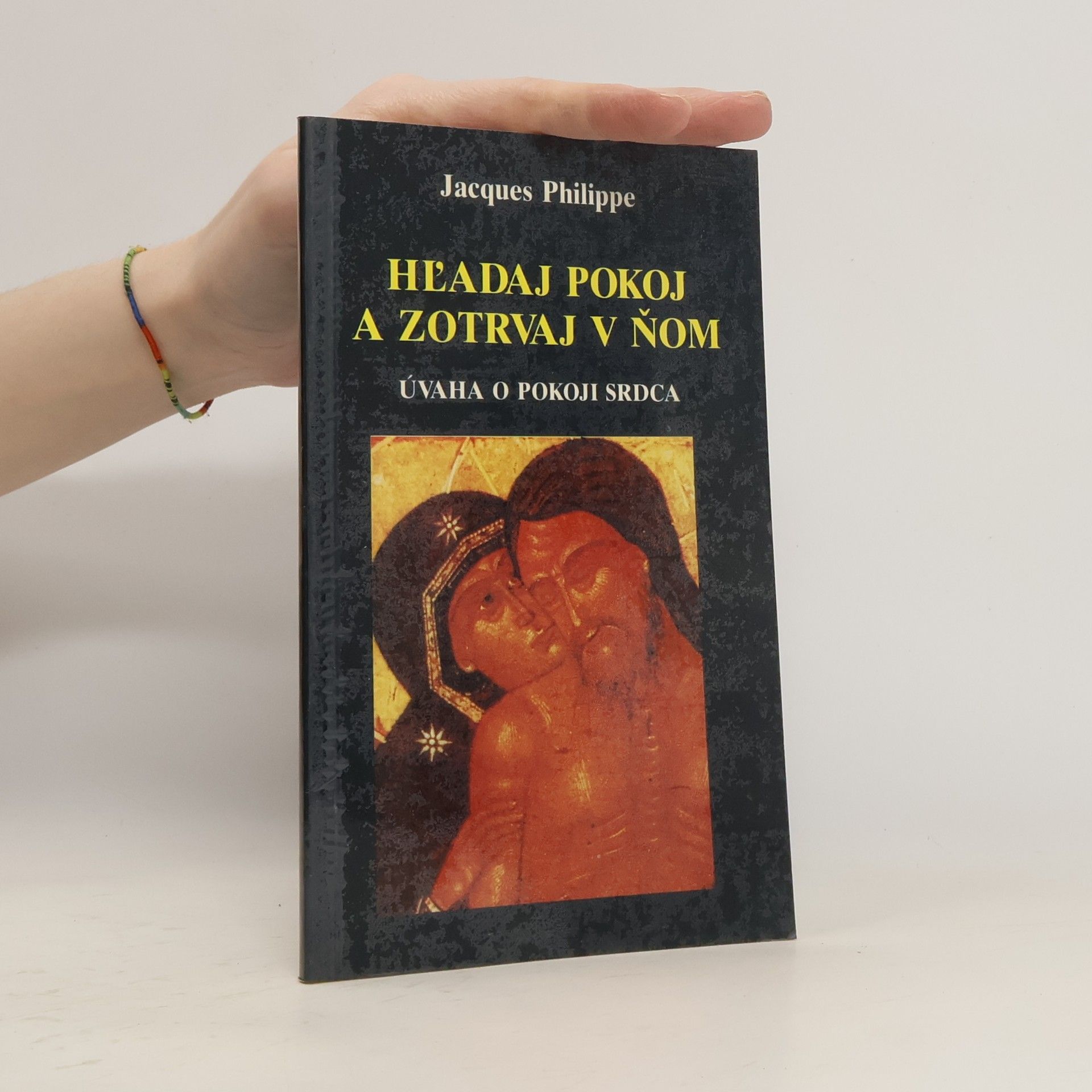 Jacques-Philippe Saint-Gérand Hĺadaj pokoj a zotrvaj v ňom : Úvaha o pokoji srdca
