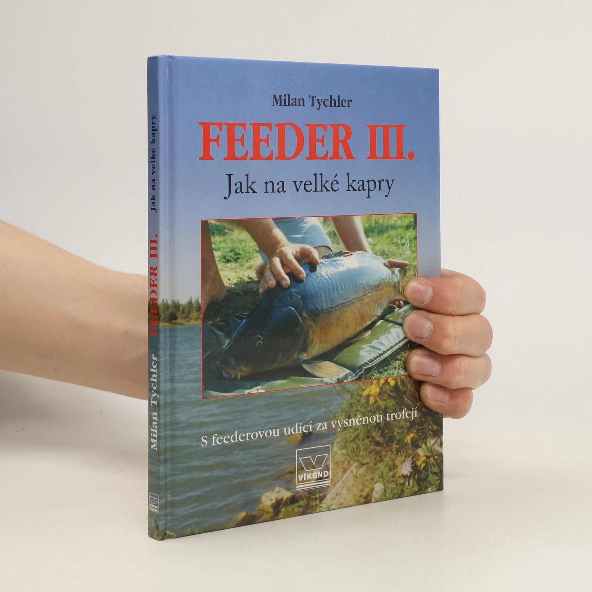 Milan Tychler Feeder III. : jak na velké kapry: S feederovou udicí za vysněnou trofejí