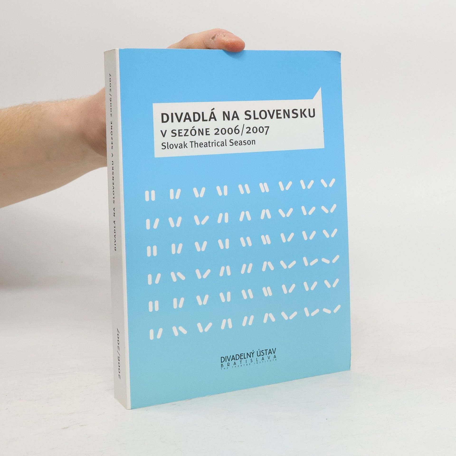 Vladislava Fekete Divadlá na Slovensku v sezóne 2006-2007 = Slovak theatrical season 2006-2007 : [XXXVI. ročenka profesionálneho divadelníctva na Slovensku