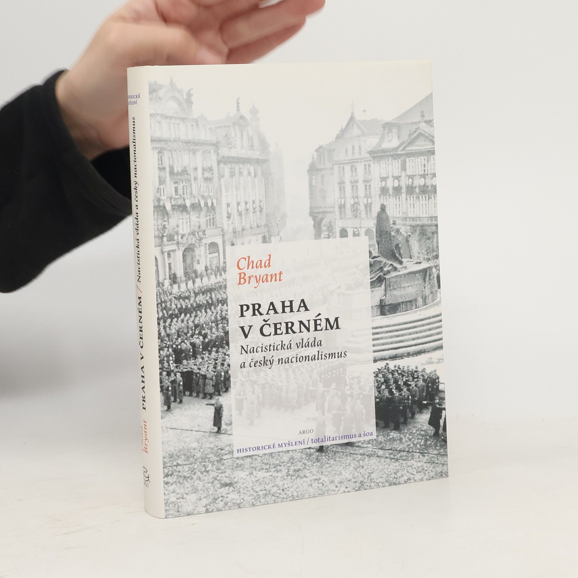 Chad Bryant Praha v černém : nacistická vláda a český nacionalismus