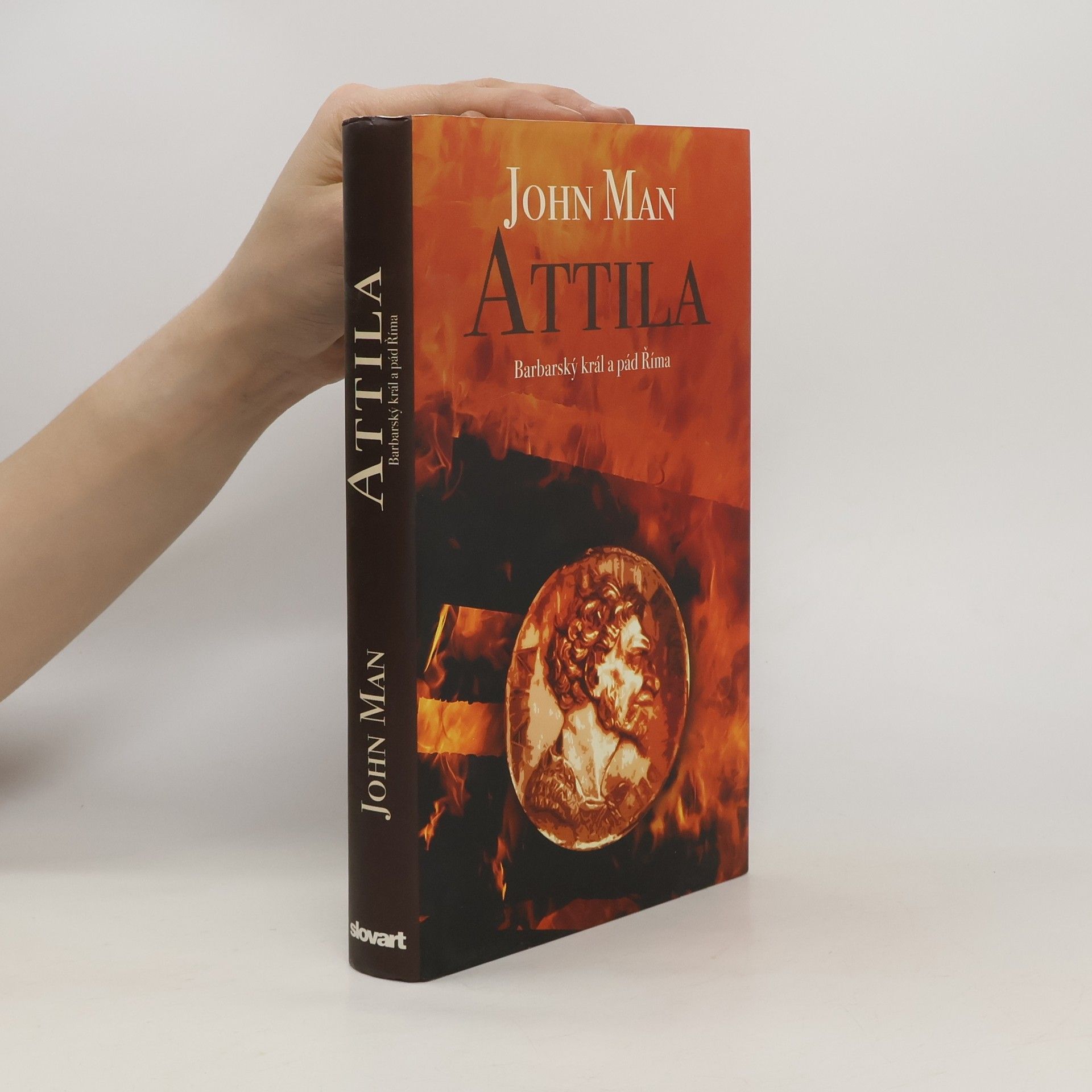 John Man Attila. Barbarský král a pád Říma