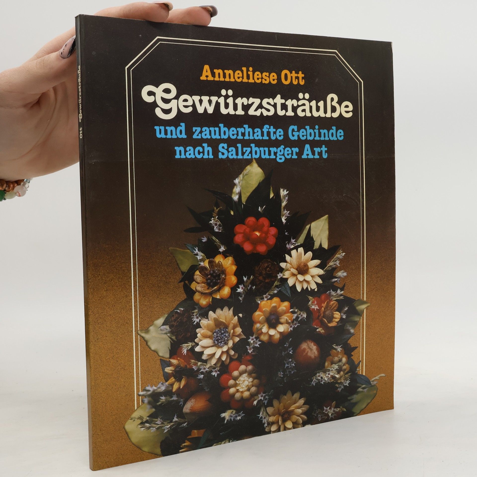 Anneliese Ott Gewürzsträuße und zauberhafte Gebinde nach Salzburger Art