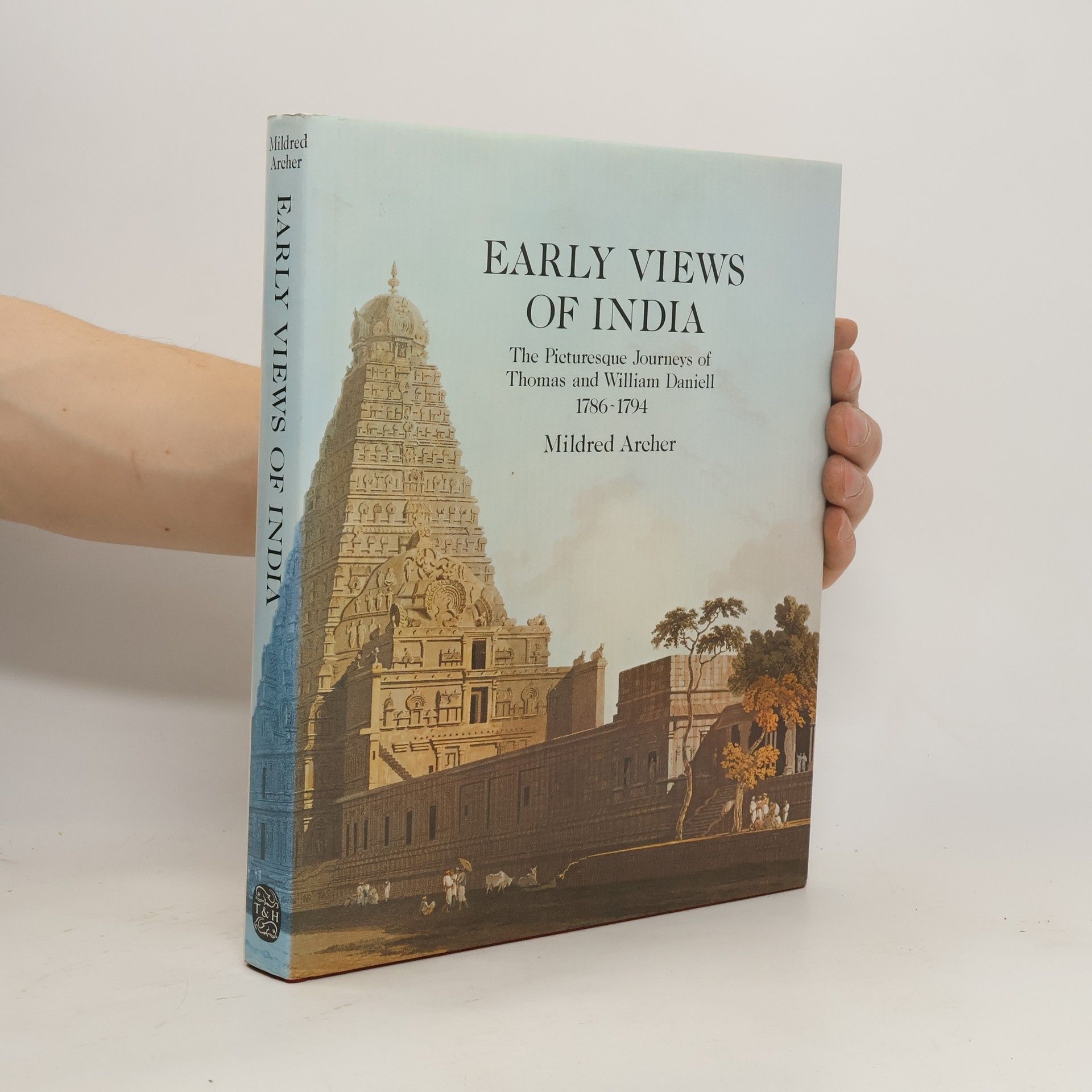 Mildred Archer Early Views of India: The Picturesque Journeys of Thomas and William Daniell 1786-1794