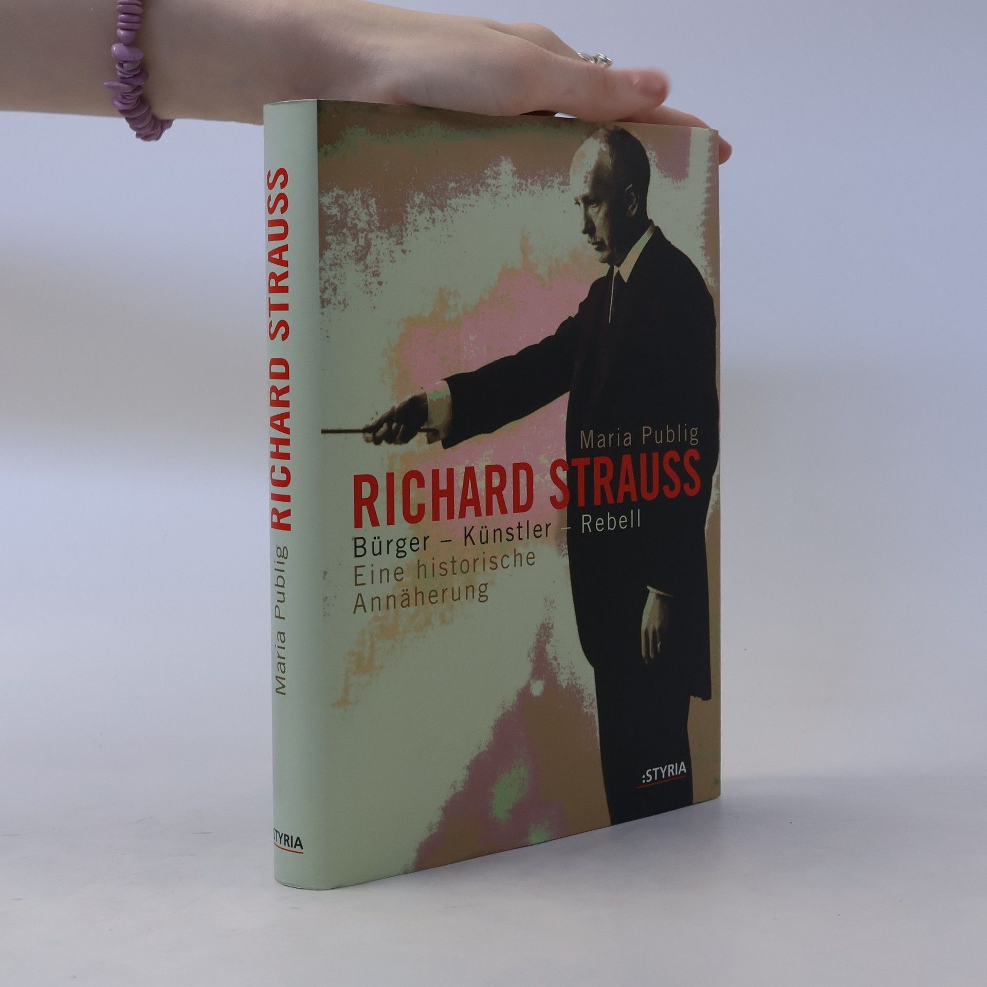 Maria Publig Richard Strauss: Bur̈ger, Kun̈stler, Rebell