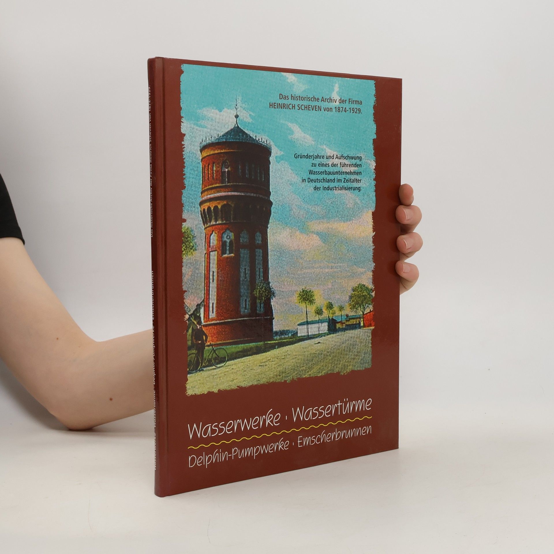 Heinrich Scheven Das historische Archiv der Firma: Wasserwerke, Wassertürme