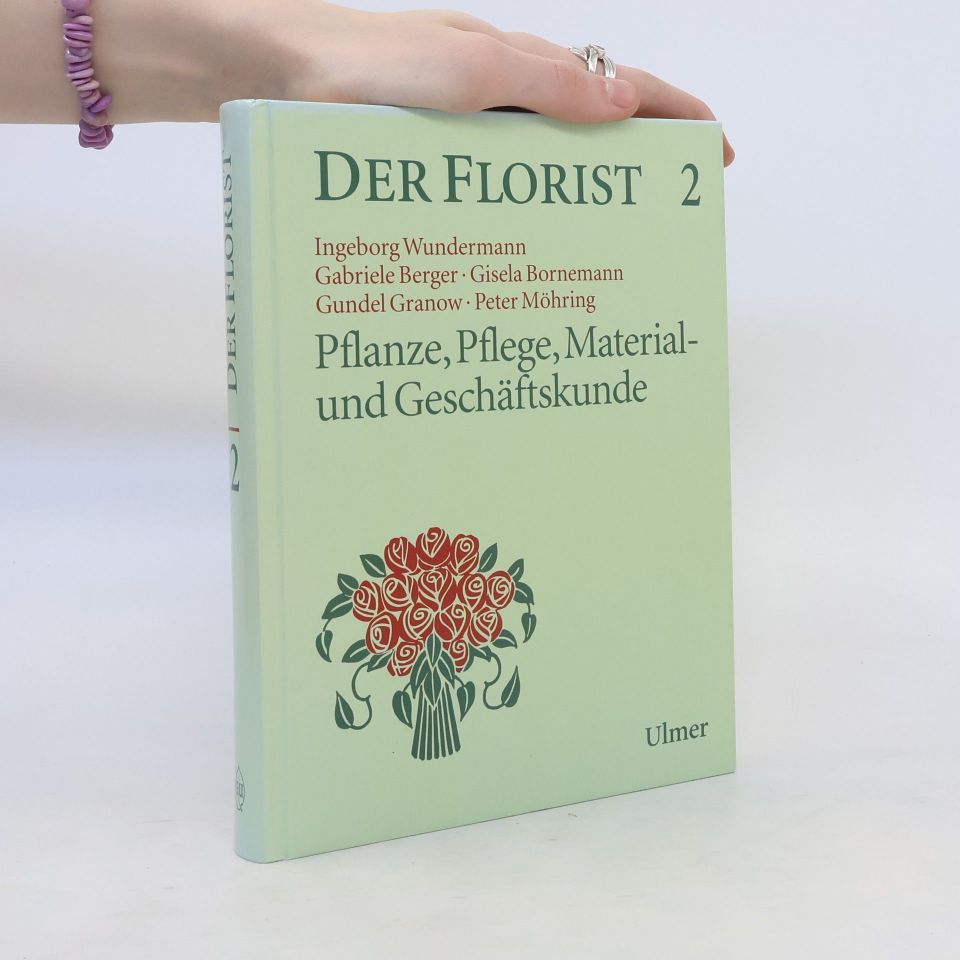 Ingeborg Wundermann Der Florist 2: Pflanze, Pflege, Material und Geschäftskunde