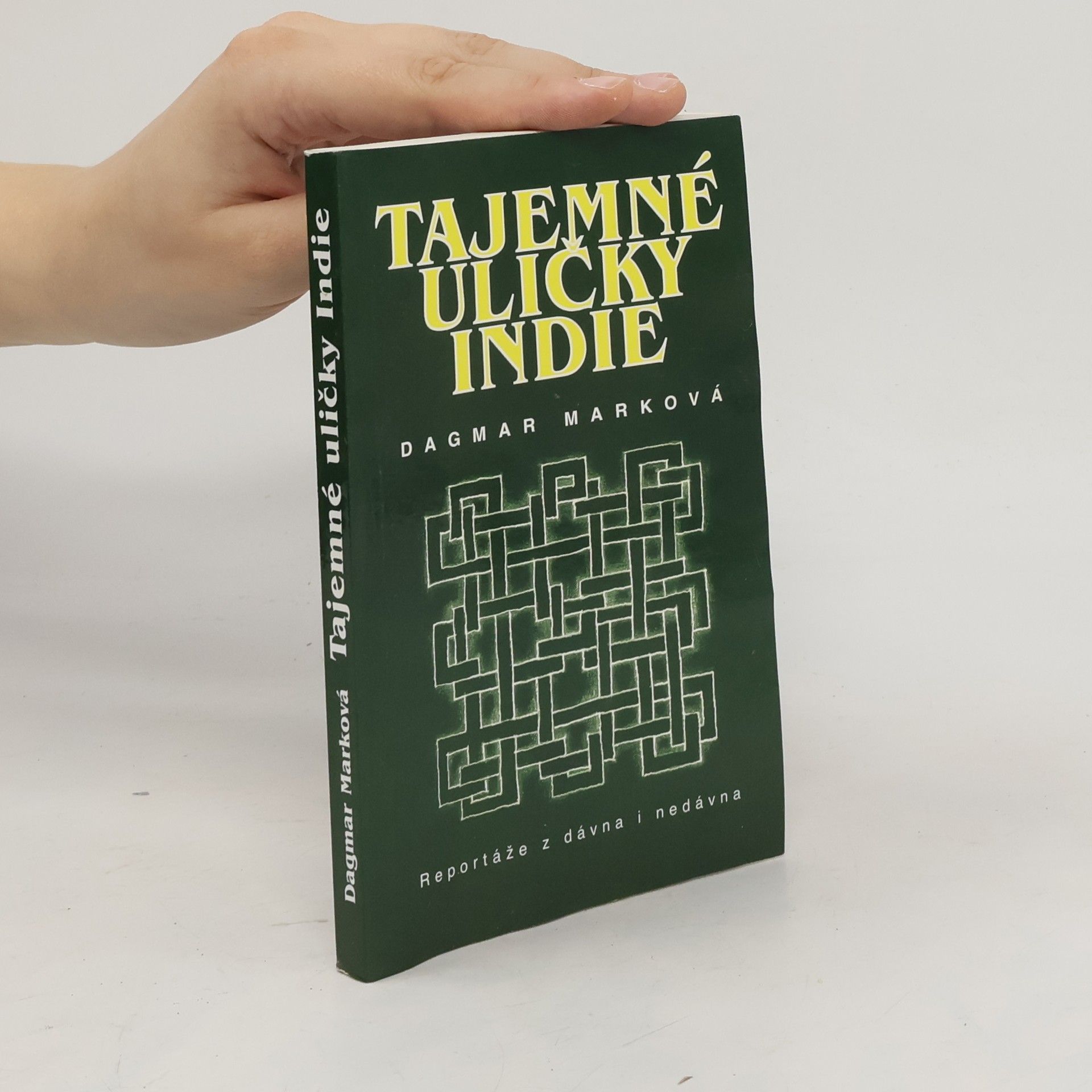 Dagmar Marková Tajemné uličky Indie : reportáže z dávna i nedávna