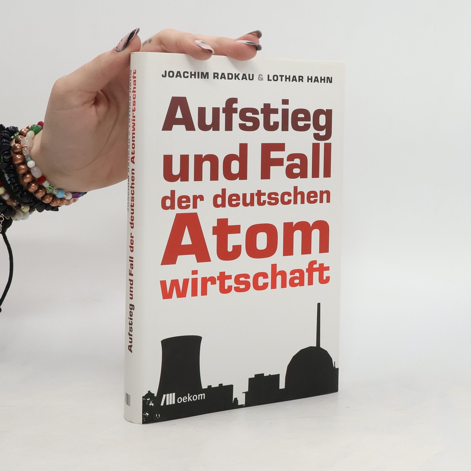 Joachim Radkau Aufstieg und Fall der deutschen Atomwirtschaft