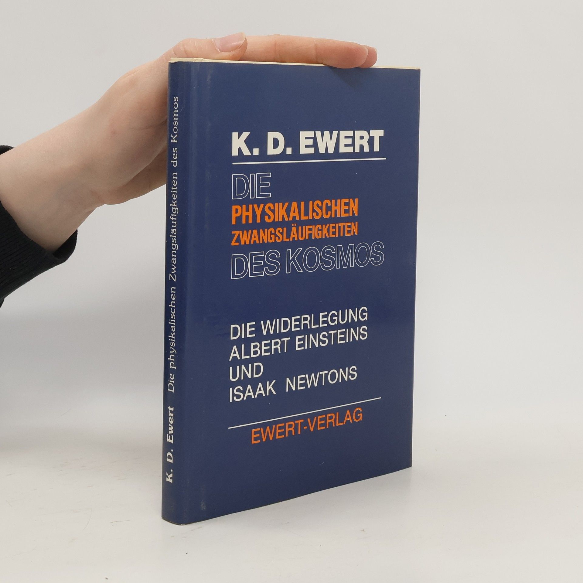 Klaus D. Ewert Die physikalischen Zwangsläufigkeiten des Kosmos