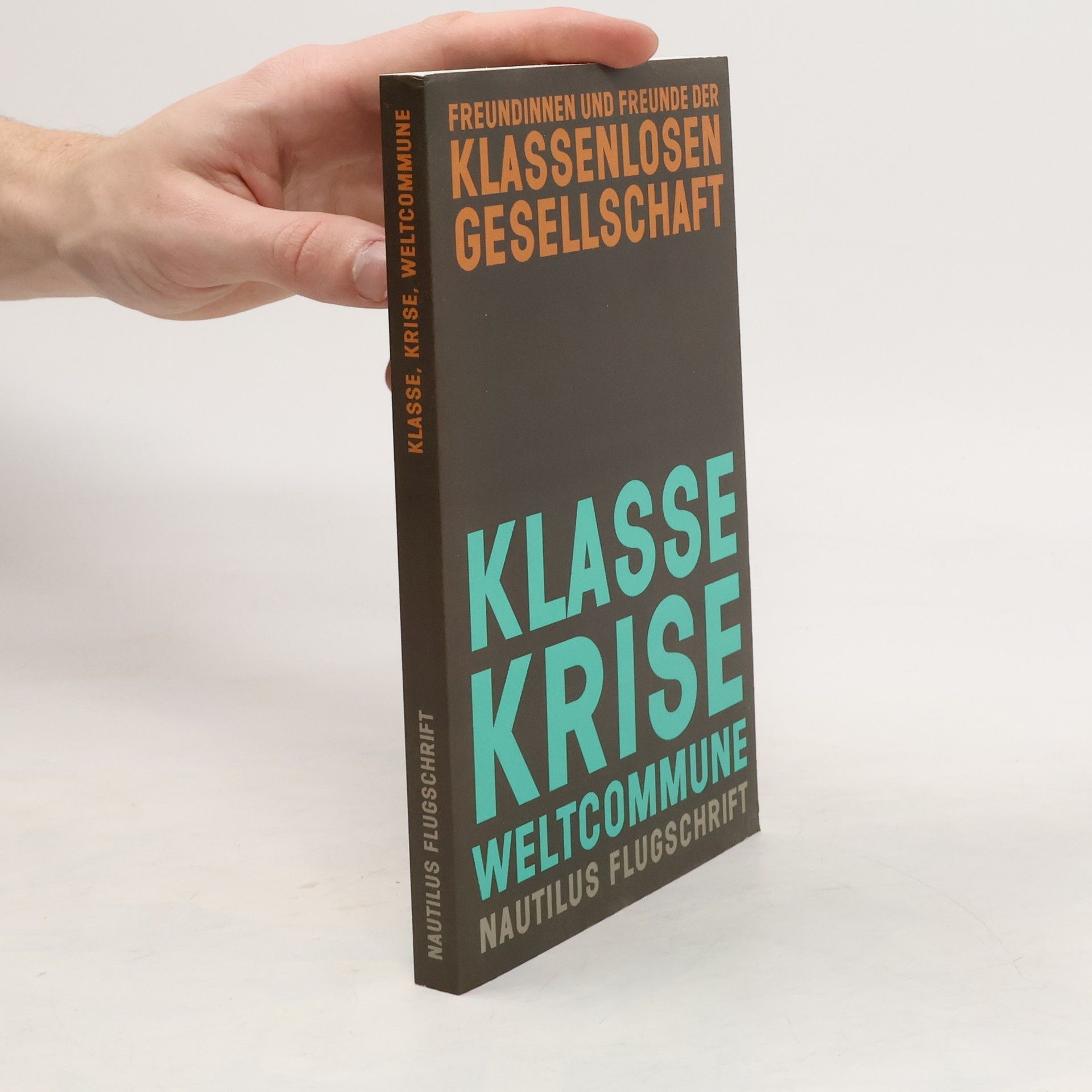 Freundinnen und Freunde der klassenlosen Freundinnen und Freunde der klassenlosen Gesellschaft Klasse, Krise, Weltcommune