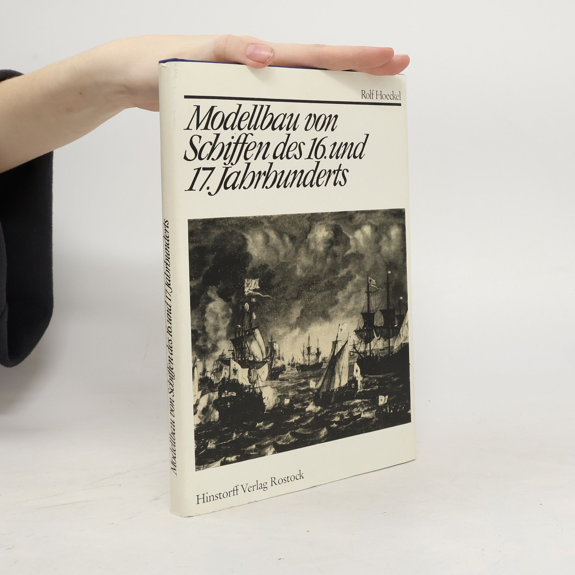 Rolf Hoeckel Modellbau von Schiffen des 16. und 17. Jahrhunderts