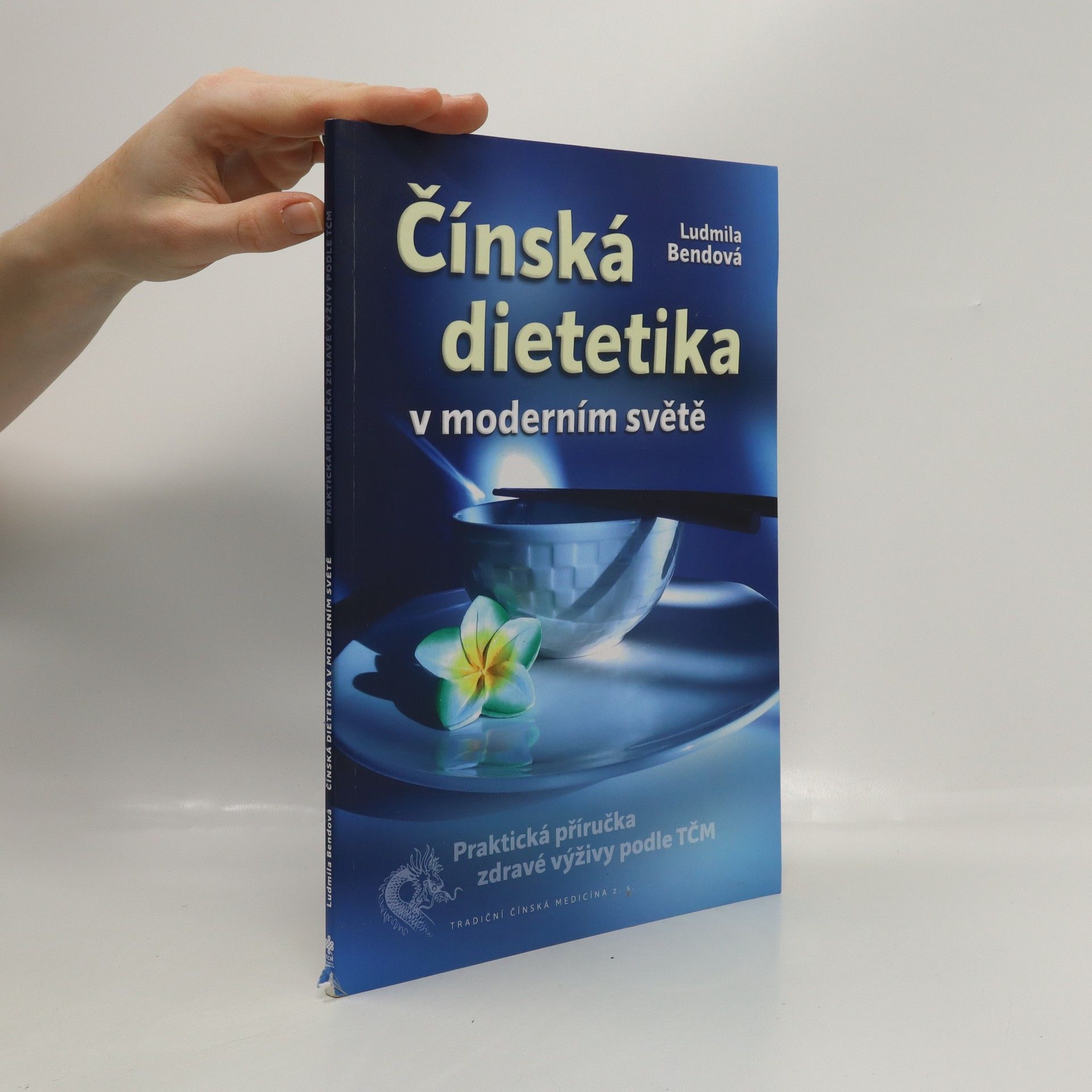 Ludmila Bendová Čínská dietetika v moderním světě: praktická příručka zdravé výživy podle TČM