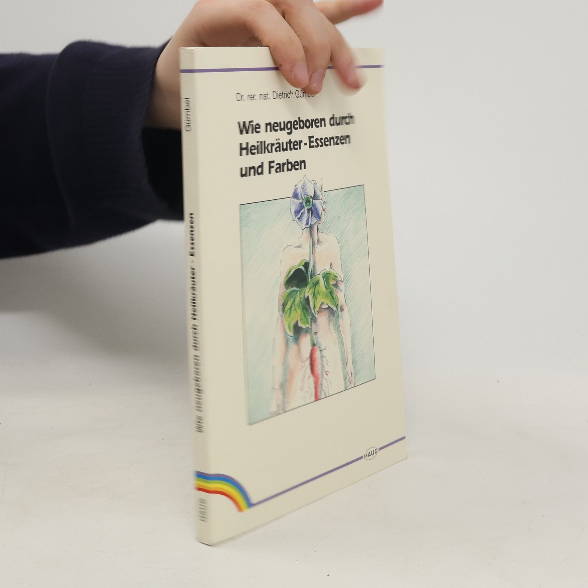 Dietrich Gümbel Wie neugeboren durch Heilkräuter-Essenzen und Farben
