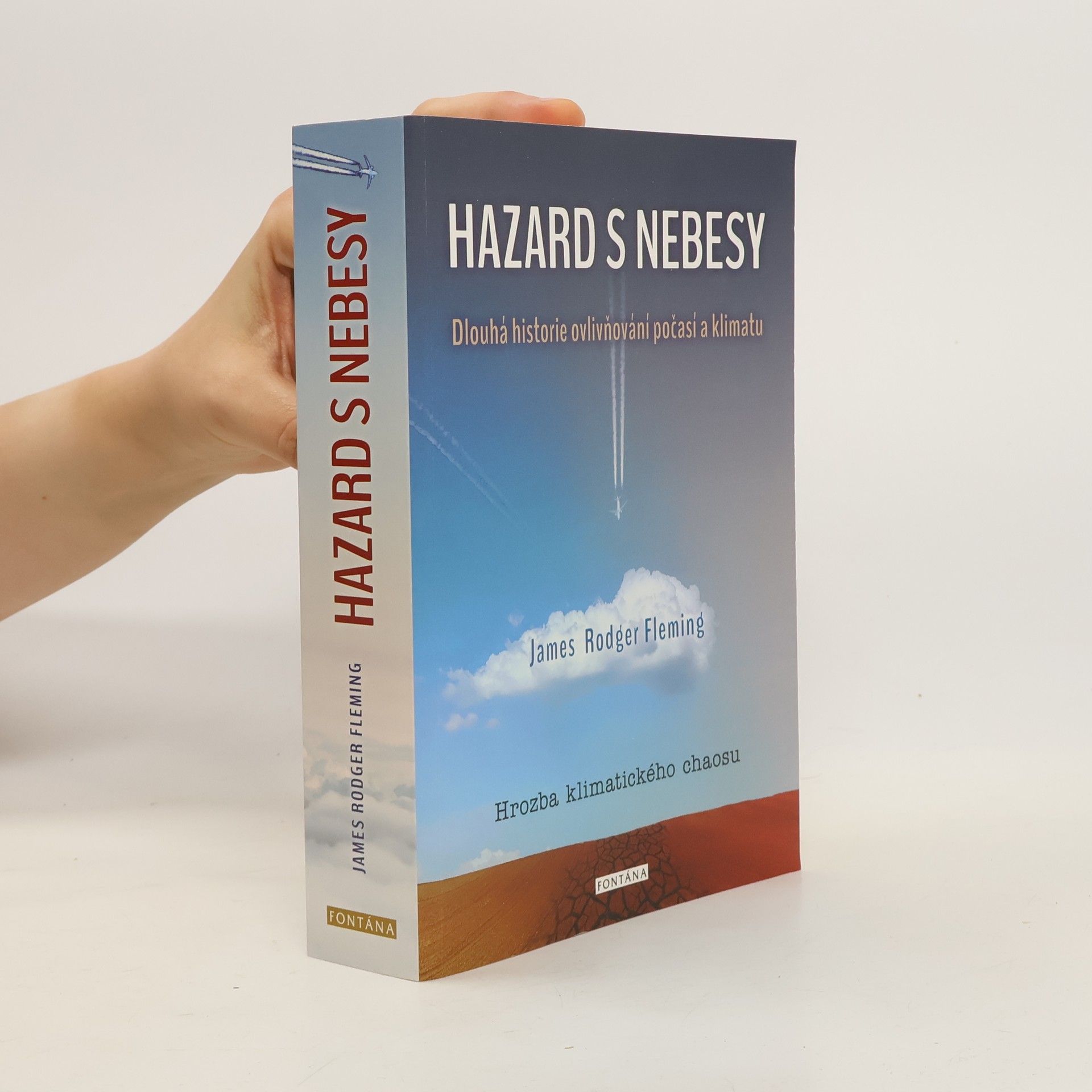 James Rodger Fleming Hazard s nebesy : dlouhá historie ovlivňování počasí a klimatu : hrozba klimatického chaosu