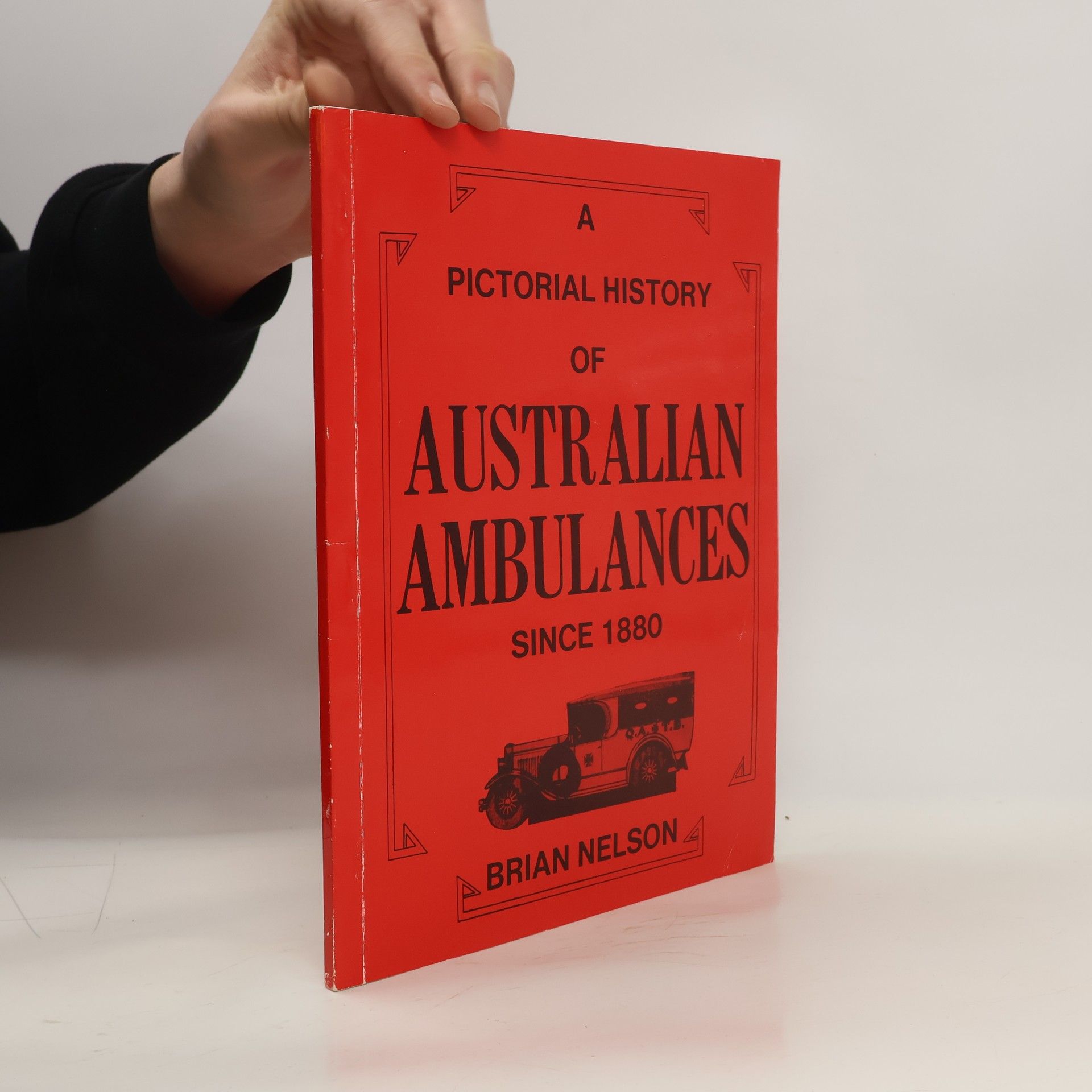Brian Nelson A Pictorial History of Australian Ambulances Since 1880