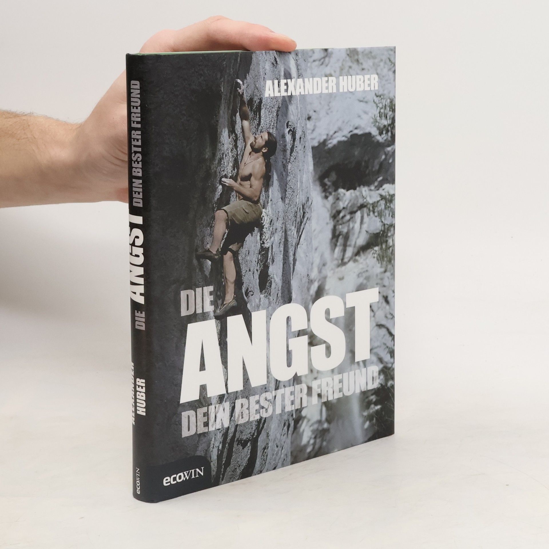 Alexander Huber Die Angst, dein bester Freund