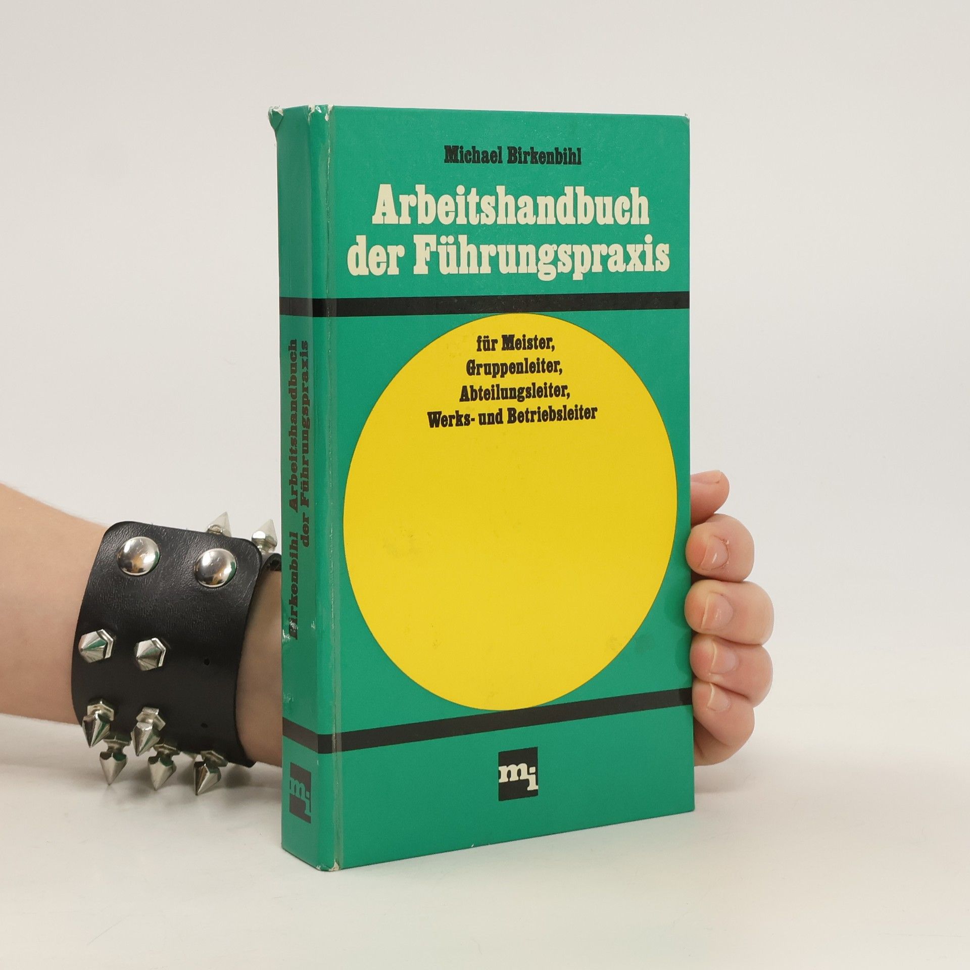 Michael Birkenbihl Arbeitshandbuch der Führungspraxis für Meister, Gruppenleiter, Abteilungleiter, Werks- und Betriebsleiter