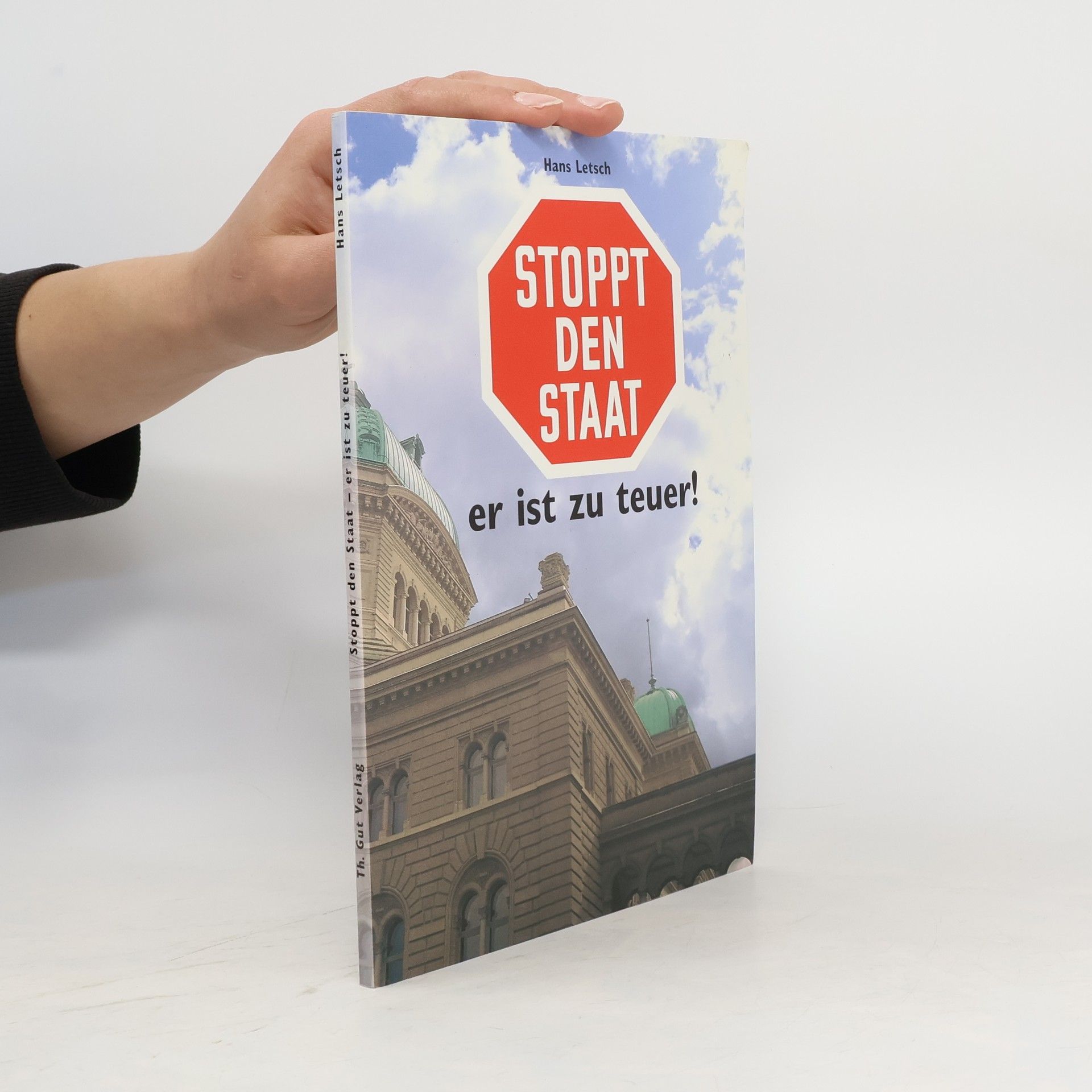 Hans Letsch Stoppt den Staat, er ist zu teuer!
