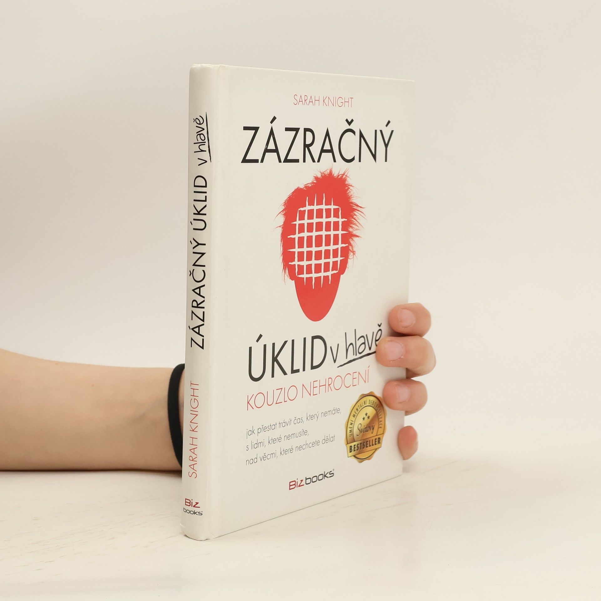 Sarah Knight Zázračný úklid v hlavě. Kouzlo nehrocení