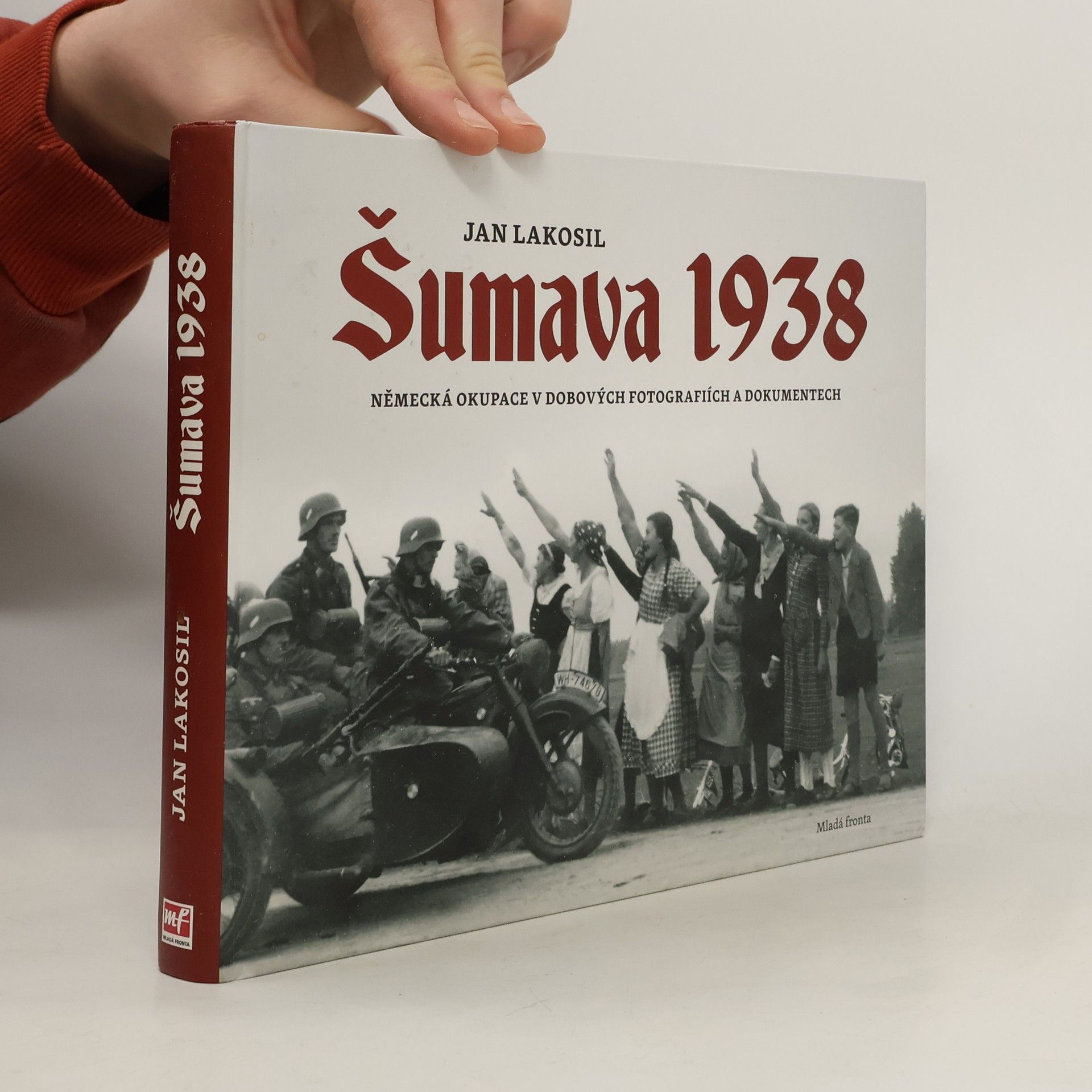 Jan Lakosil Šumava 1938 - Německá okupace v dobových fotografiích a dokumentech