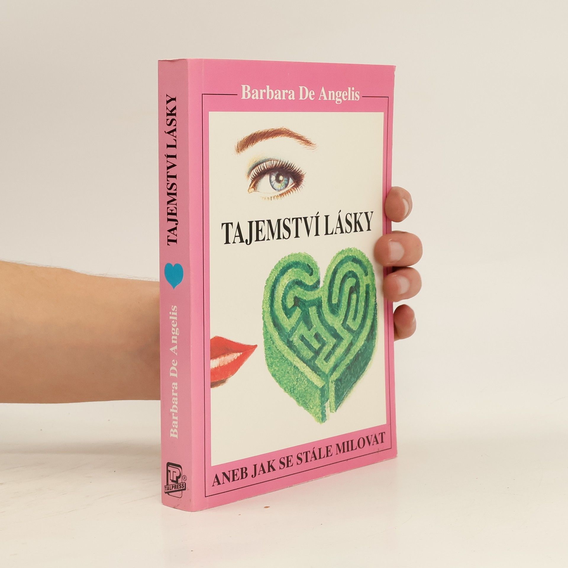 Barbara De Angelis Tajemství lásky. Aneb jak se stále milovat