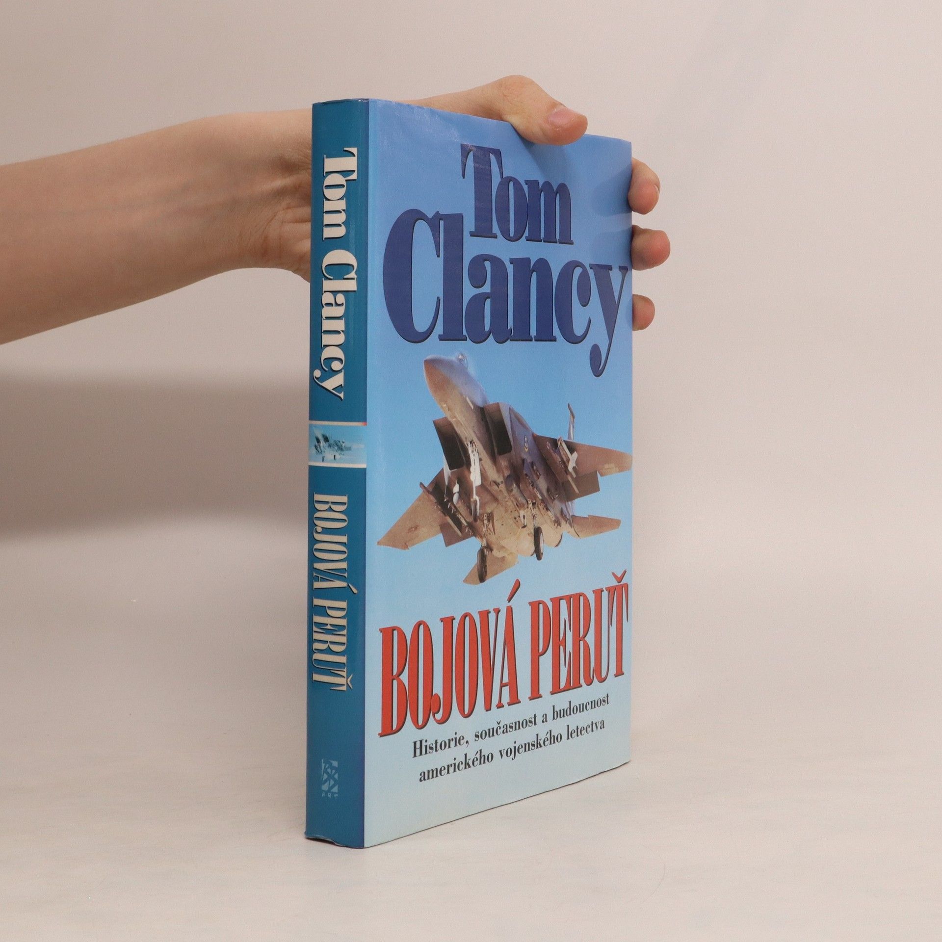 Tom Clancy Bojová peruť : historie, současnost a budoucnost amerického vojenského letectva