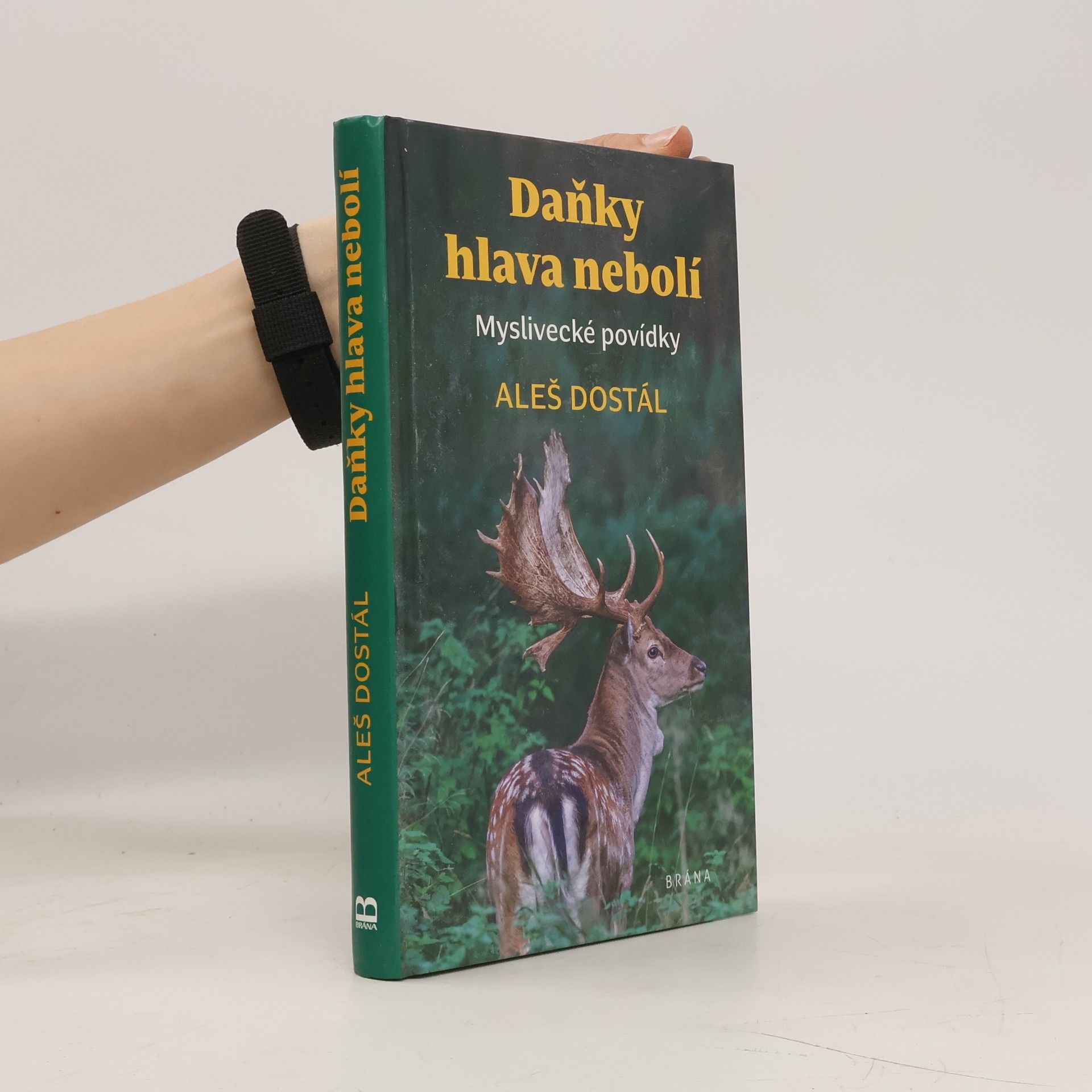 Aleš Dostál Daňky hlava nebolí : myslivecké povídky
