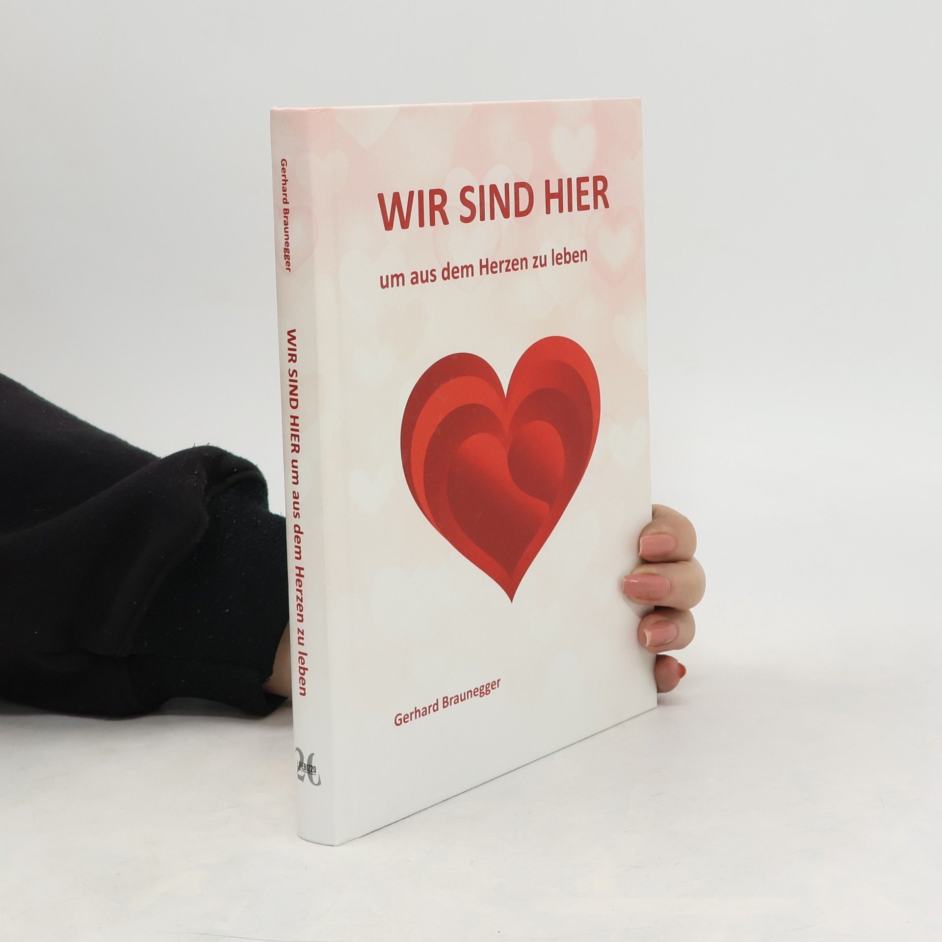Gerhard Braunegger Wir sind hier um aus dem Herzen zu leben