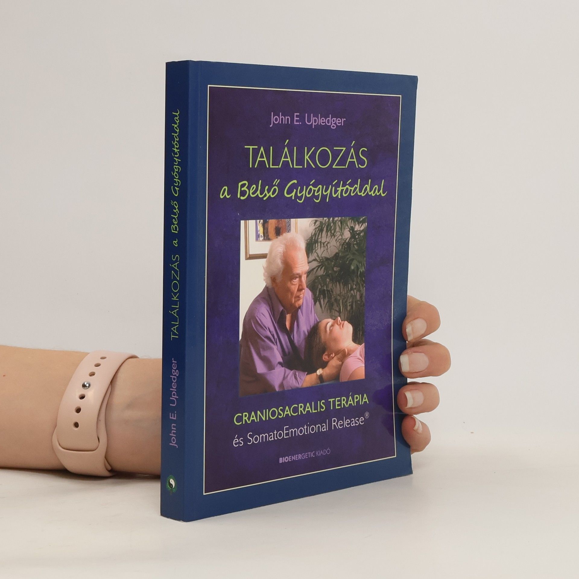 John E. Upledger Találkozás a Belso Gyógyítóddal