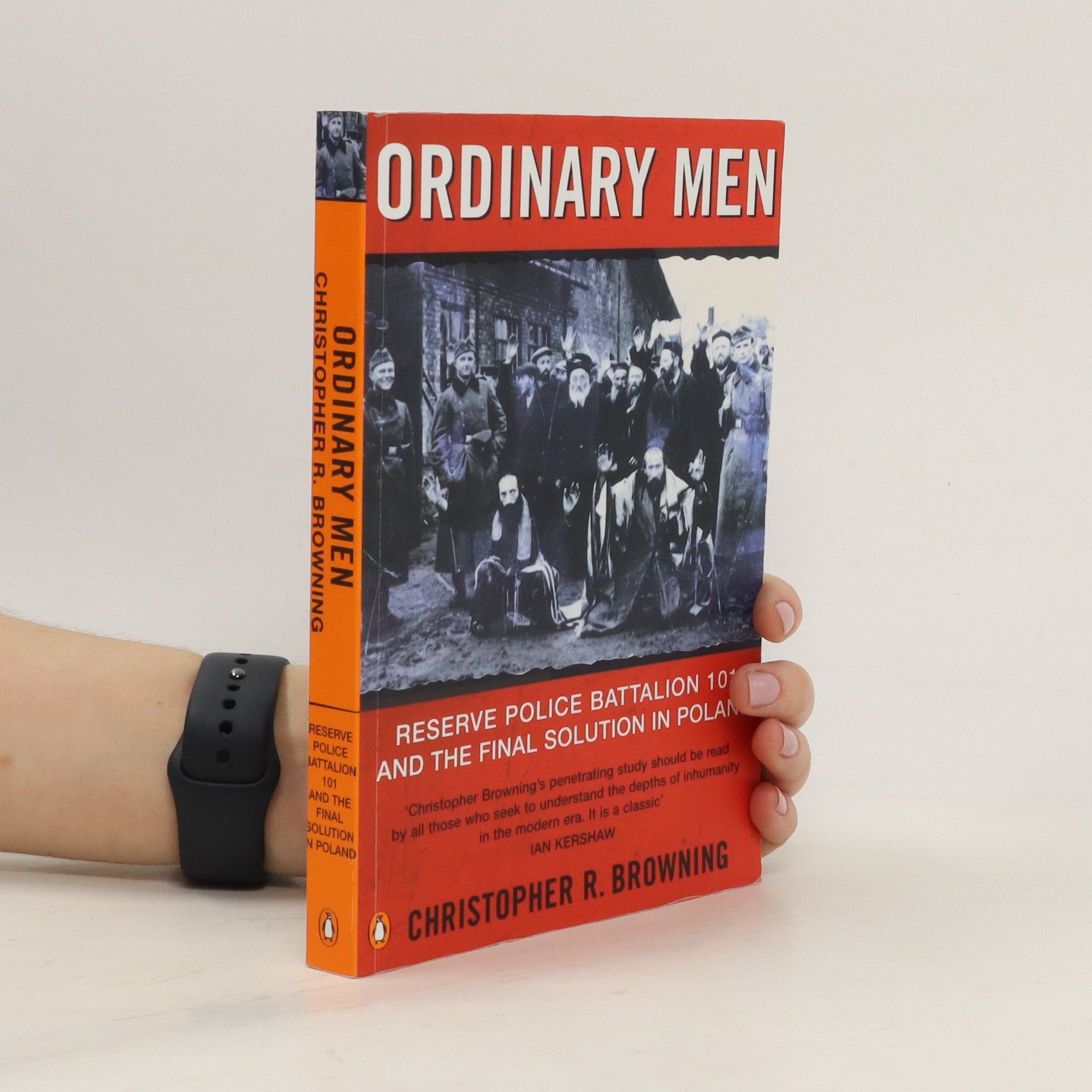 Christopher R. Browning Ordinary men. Reserve police battalion 101 and the final solution in Poland