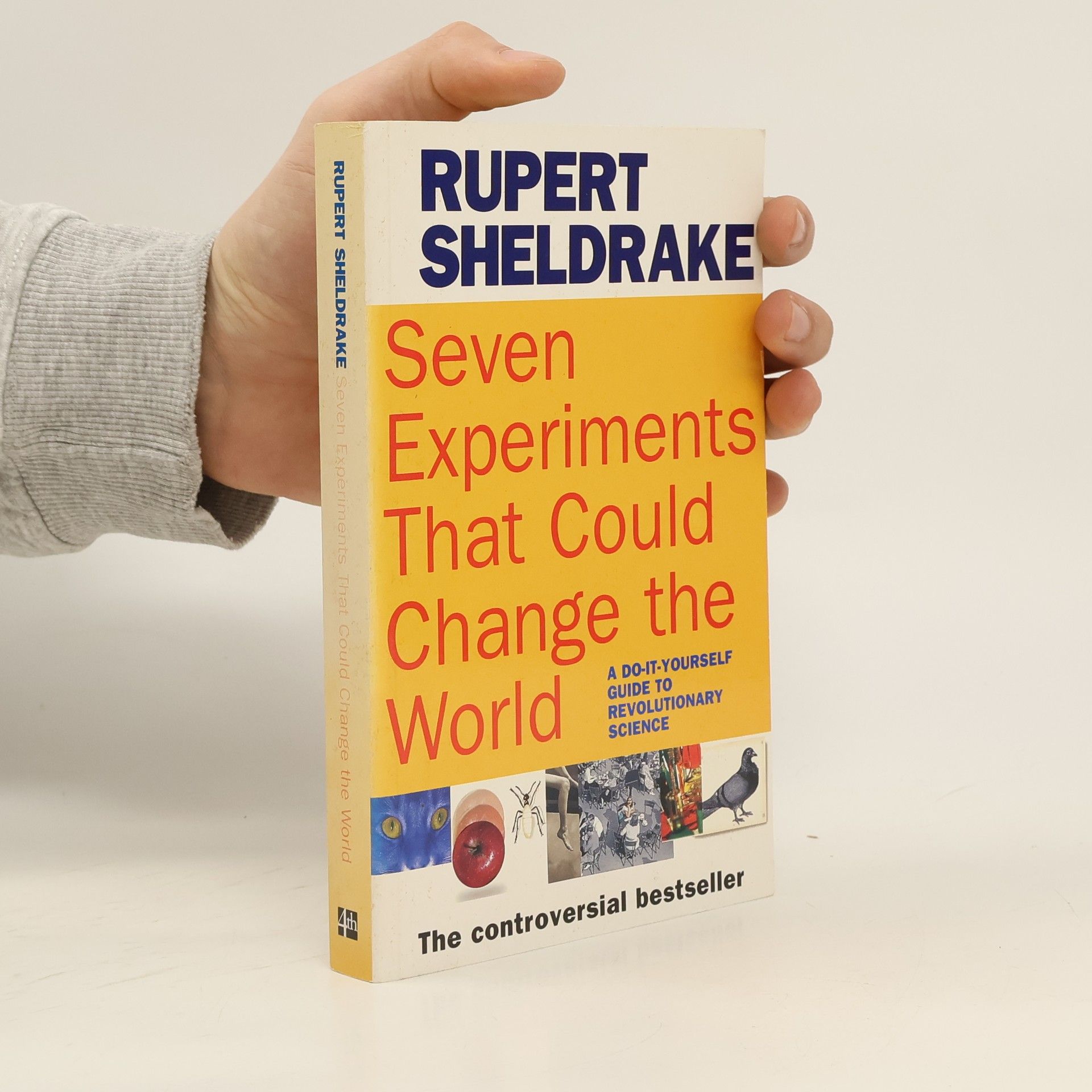 Rupert Sheldrake Seven experiments that could change the world: A do-it-yourself guide to revolutionary science