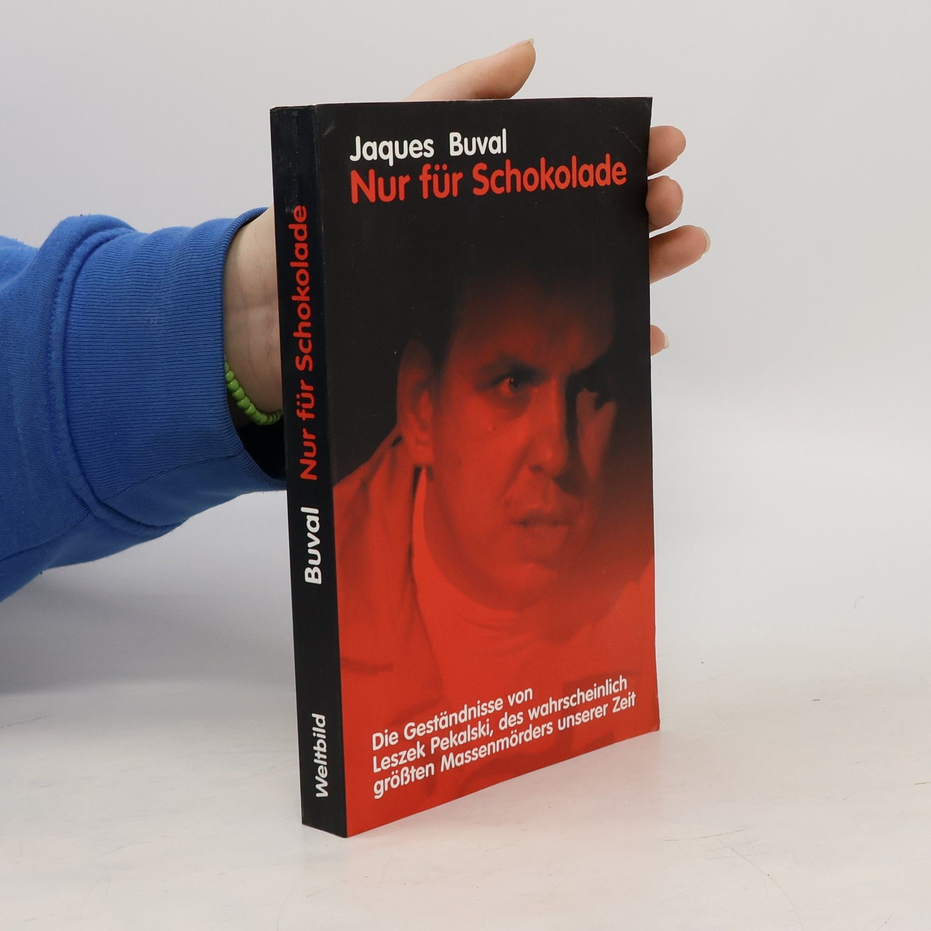 Jaques Buval Nur Für Schokolade. Die Geständnisse von Leszek Pekalski, des wahrscheinlich größten Massenmörders unserer Zeit.