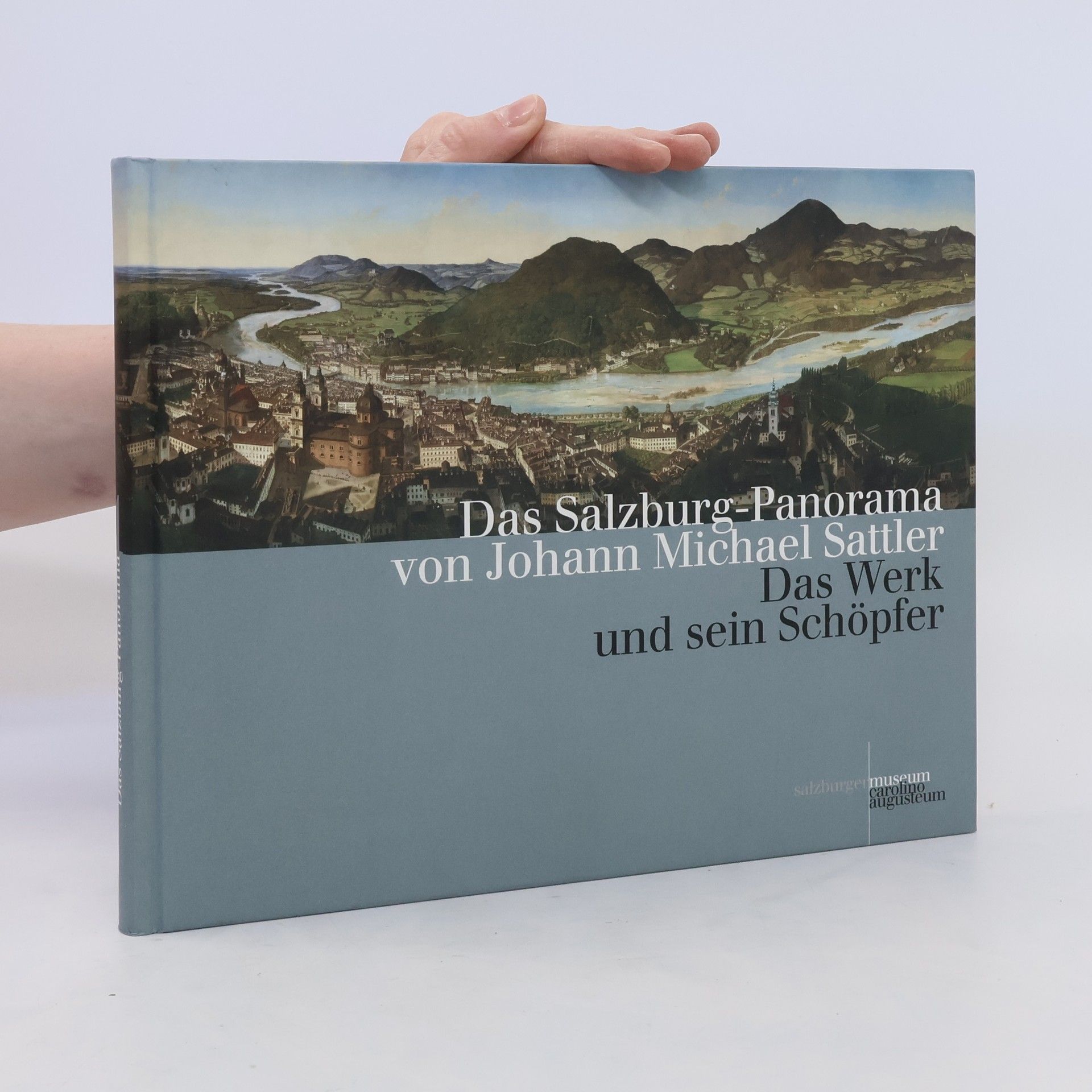 Erich Marx Das Salzburg-Panorama von Johann Michael Sattler. Band 1, Das Werk und sein Schöpfer