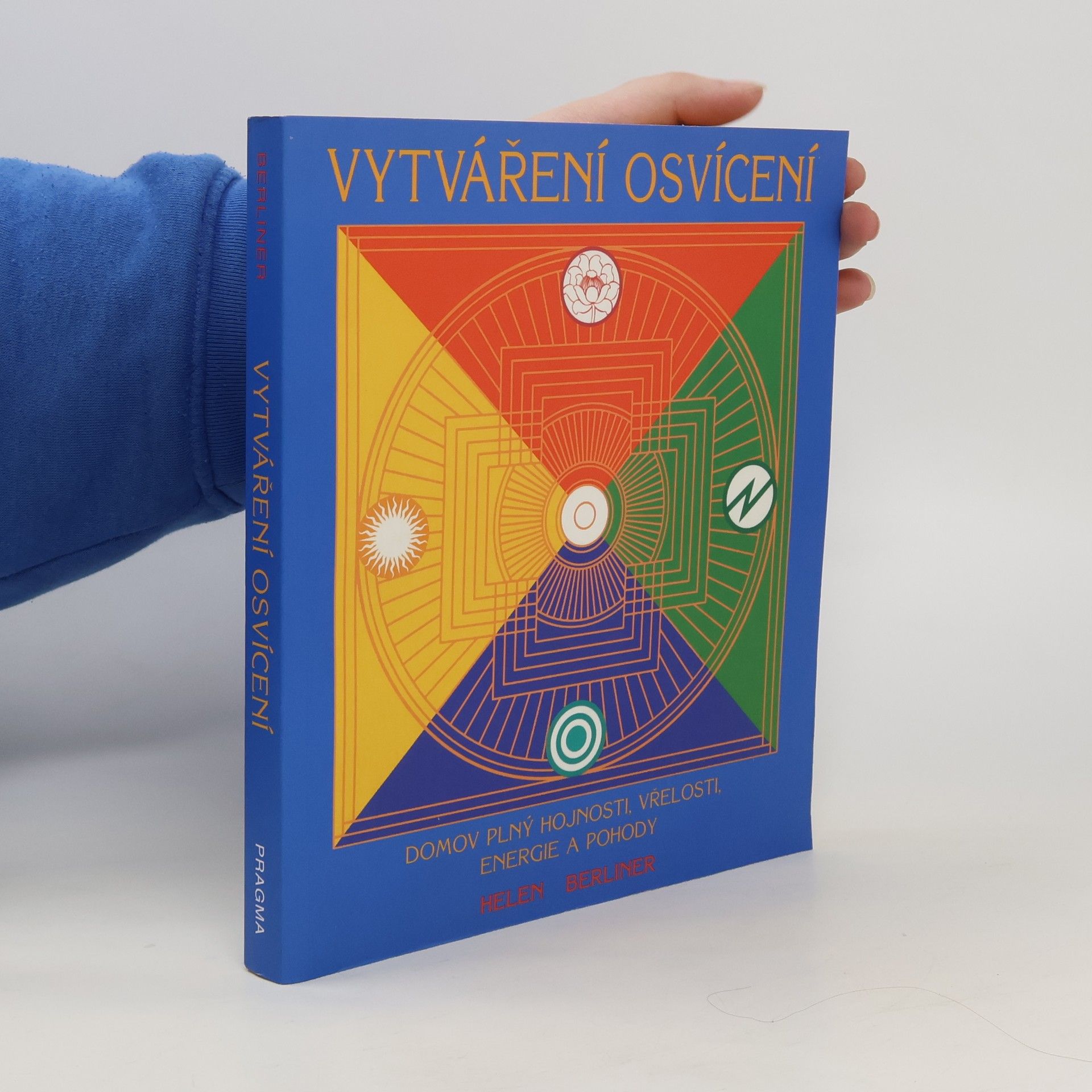 Helen Berliner Vytváření osvícení. Domov plný hojnosti, vřelosti, energie a pohody