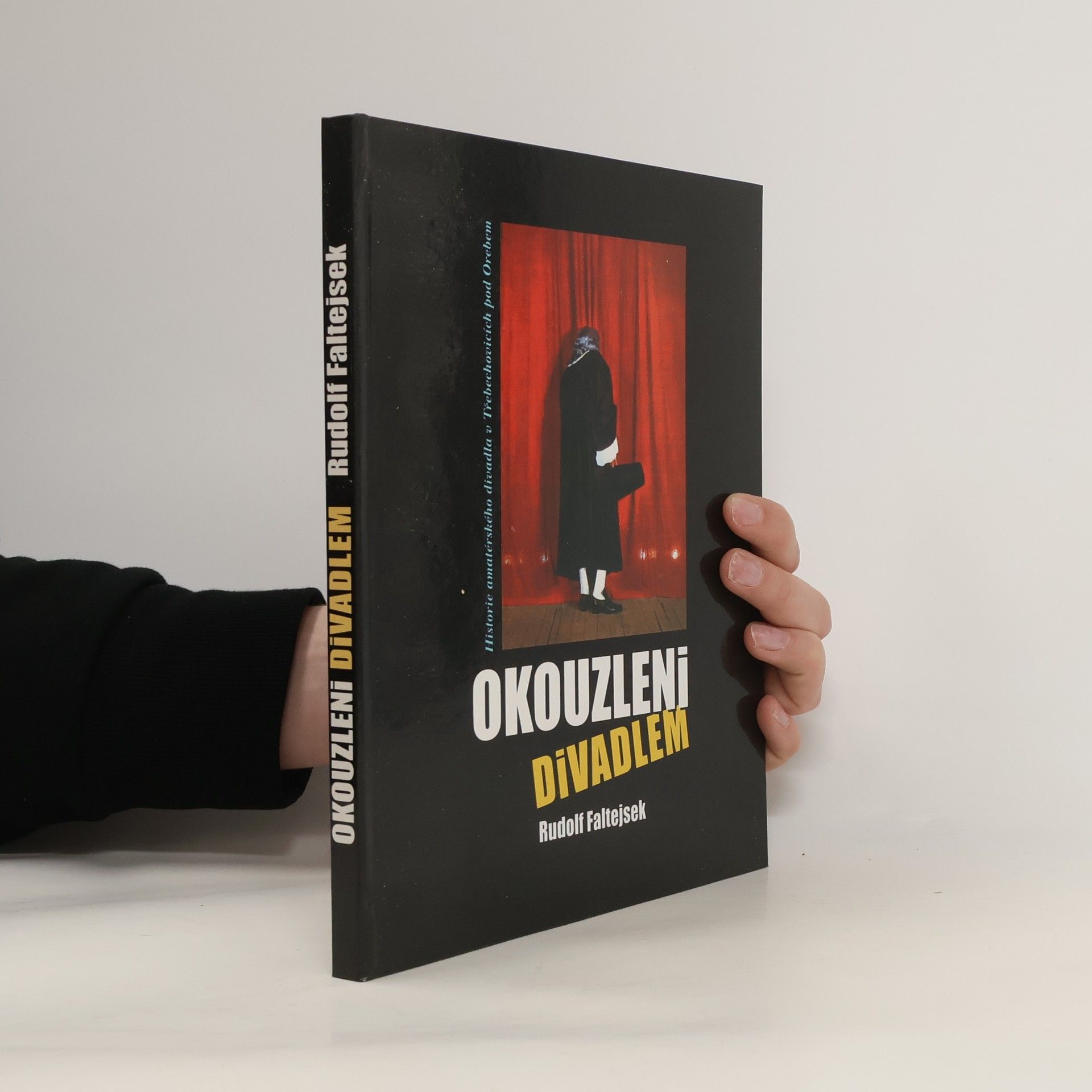 Rudolf Faltejsek Okouzleni divadlem - Historie amatérského divadla v Třebechovicích pod Orebem