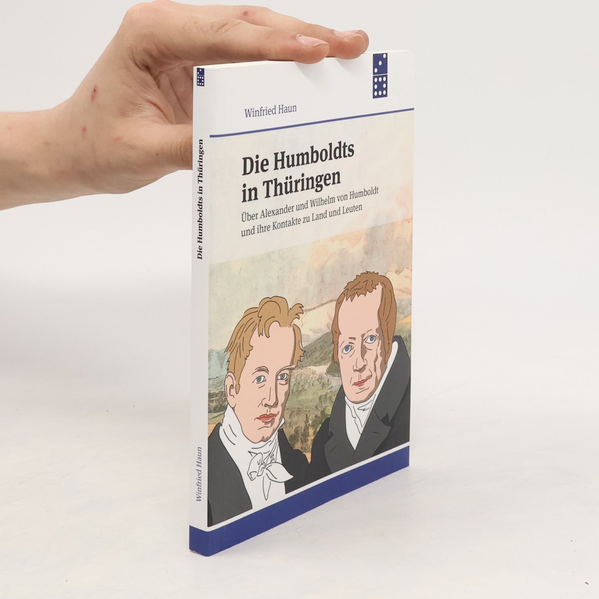 Winfried Haun Die Humboldts in Thüringen. Über Alexander und Wilhelm von Humboldt und ihre Kontakte zu Land und Leuten