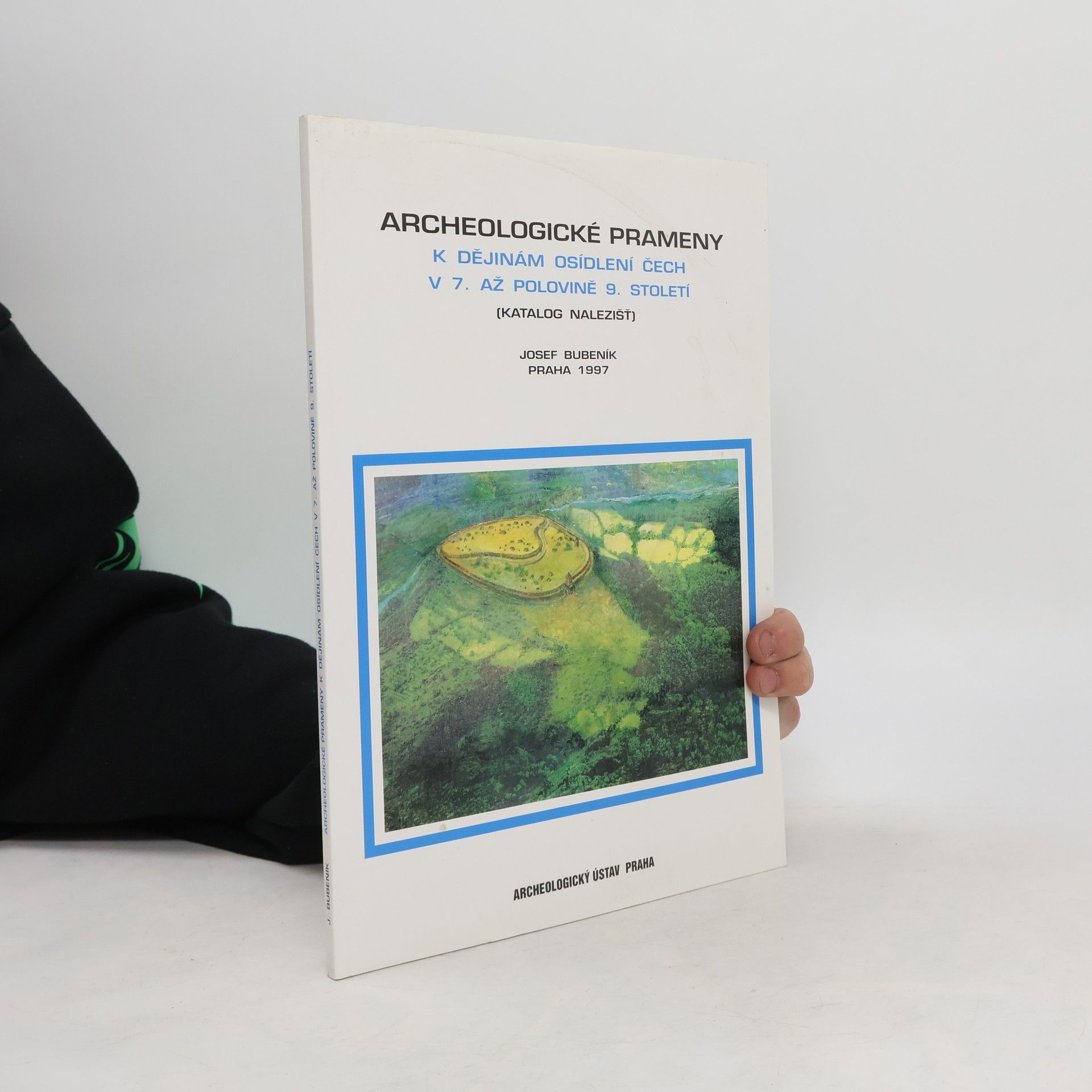 Josef Bubeník Archeologické prameny k dějinám osídlení Čech v 7. až polovině 9. století