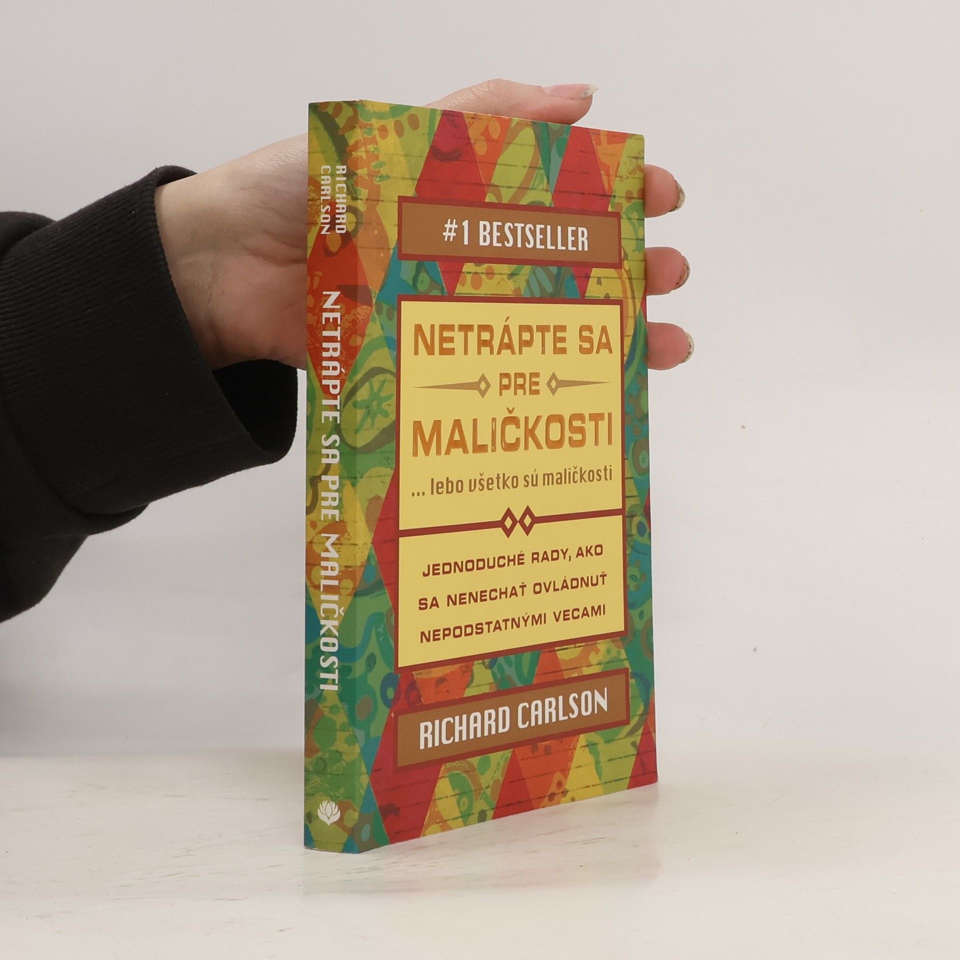 Richard Carlson Netrápte sa pre maličkosti ... lebo všetko sú maličkosti