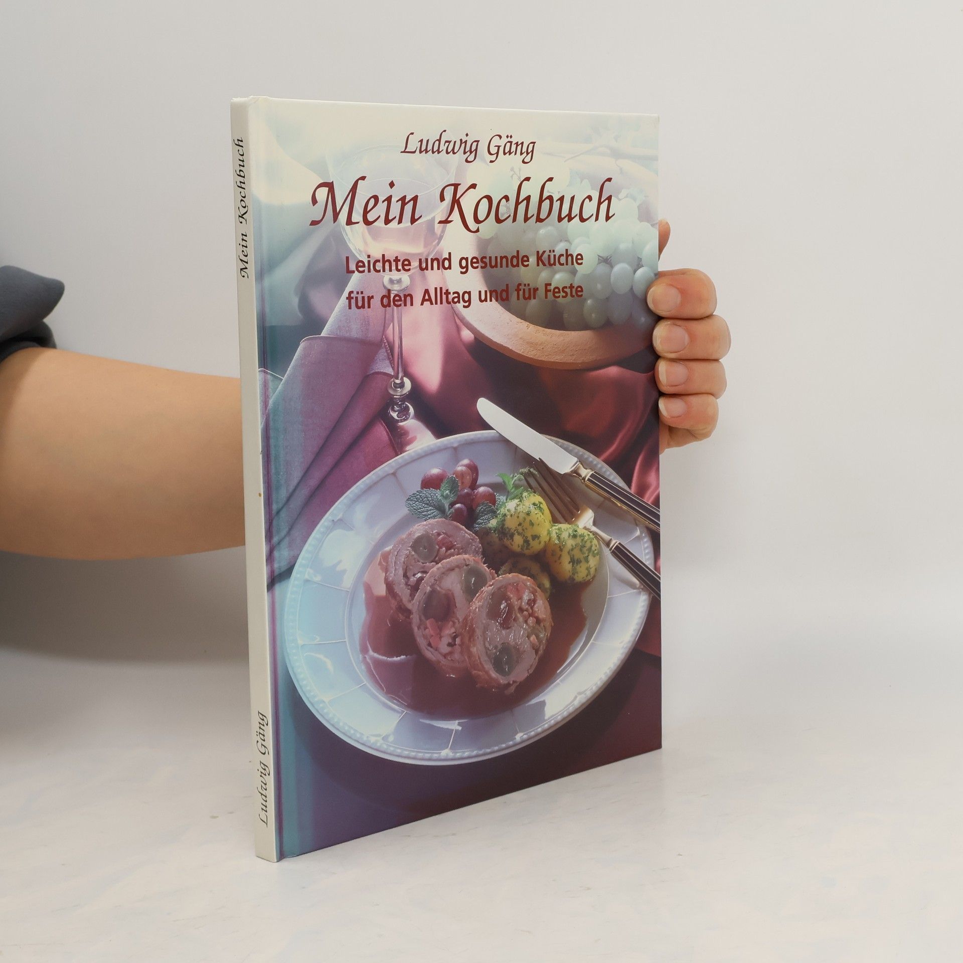 Ludwig Gäng Mein Kochbuch. Leichte und gesunde Küche für den Alltag und für Feste