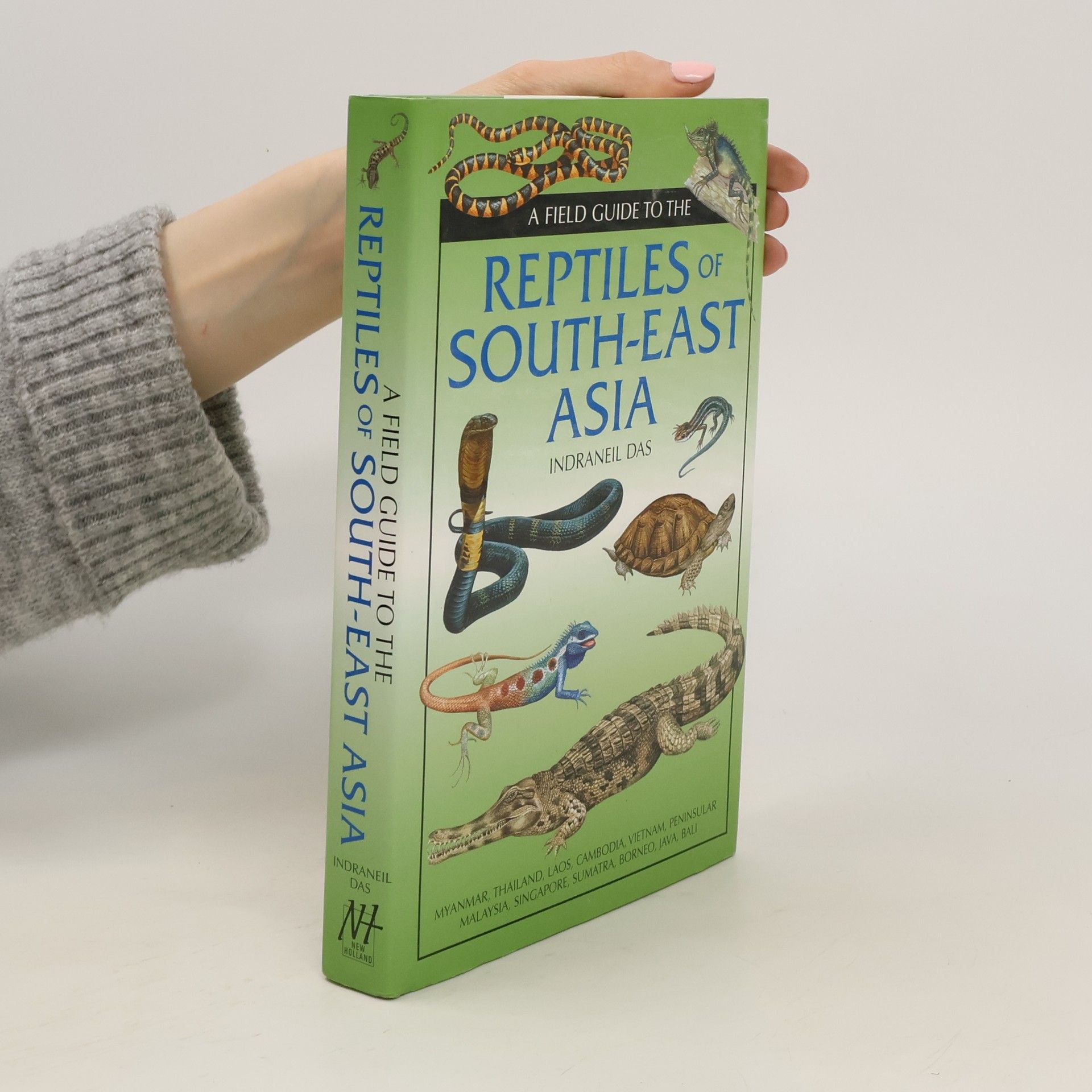 Indraneil Das A Field Guide to the Reptiles of South-East Asia