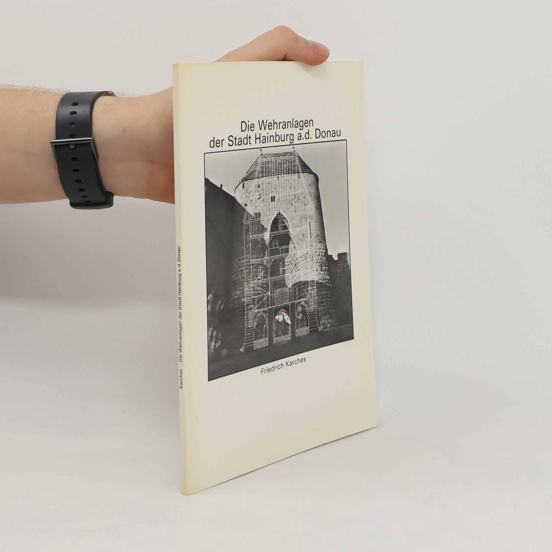 Friedrich Karches Die Wehranlagen der Stadt Hainburg a. d. Donau