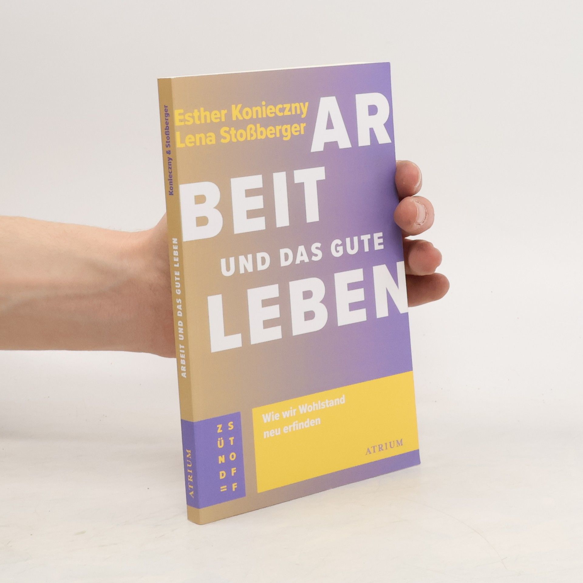 Esther Konieczny Arbeit und das gute Leben. Wie wir Wohlstand neu erfinden