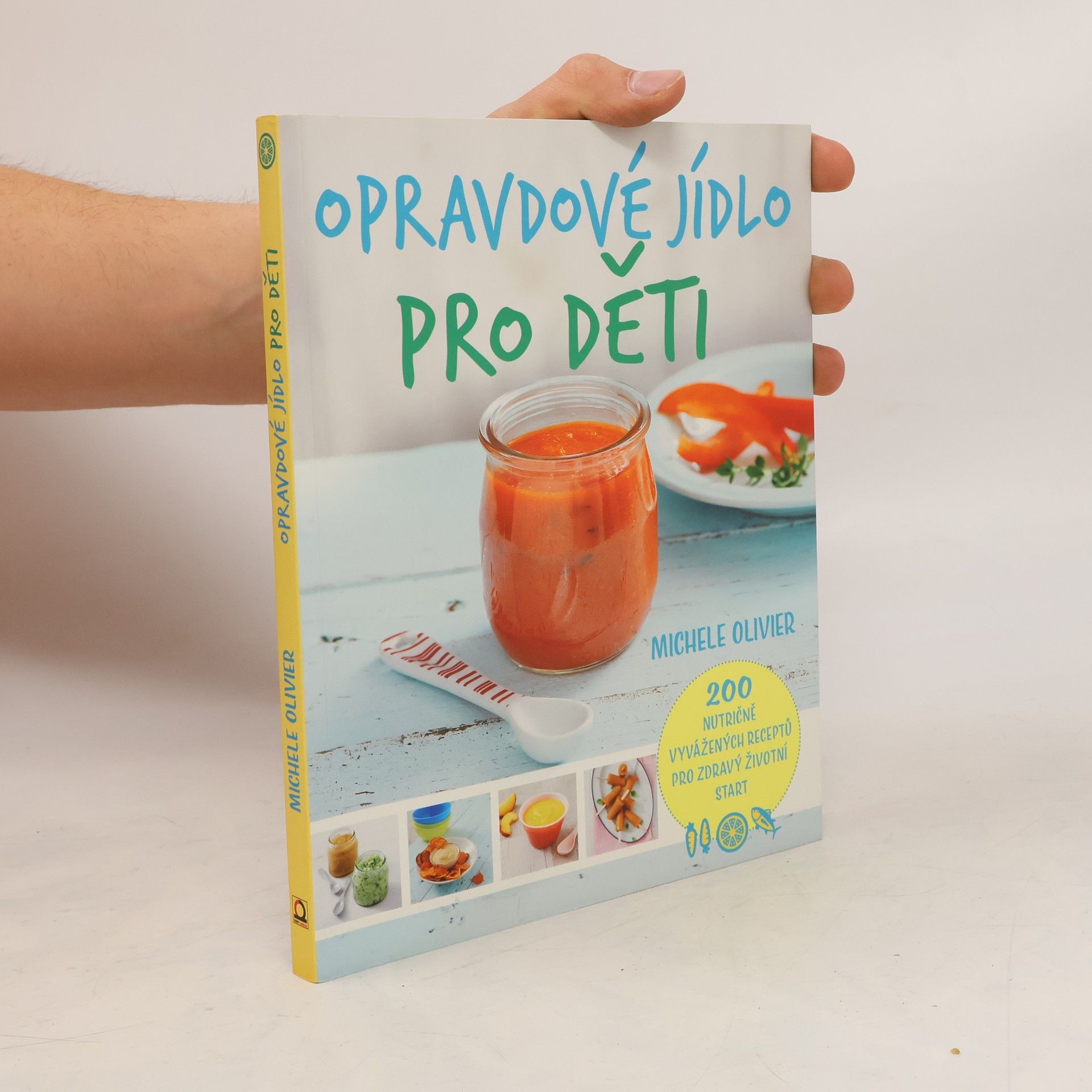 Michele Olivier Opravdové jídlo pro děti : 200 nutričně vyvážených receptů pro zdravý životní start