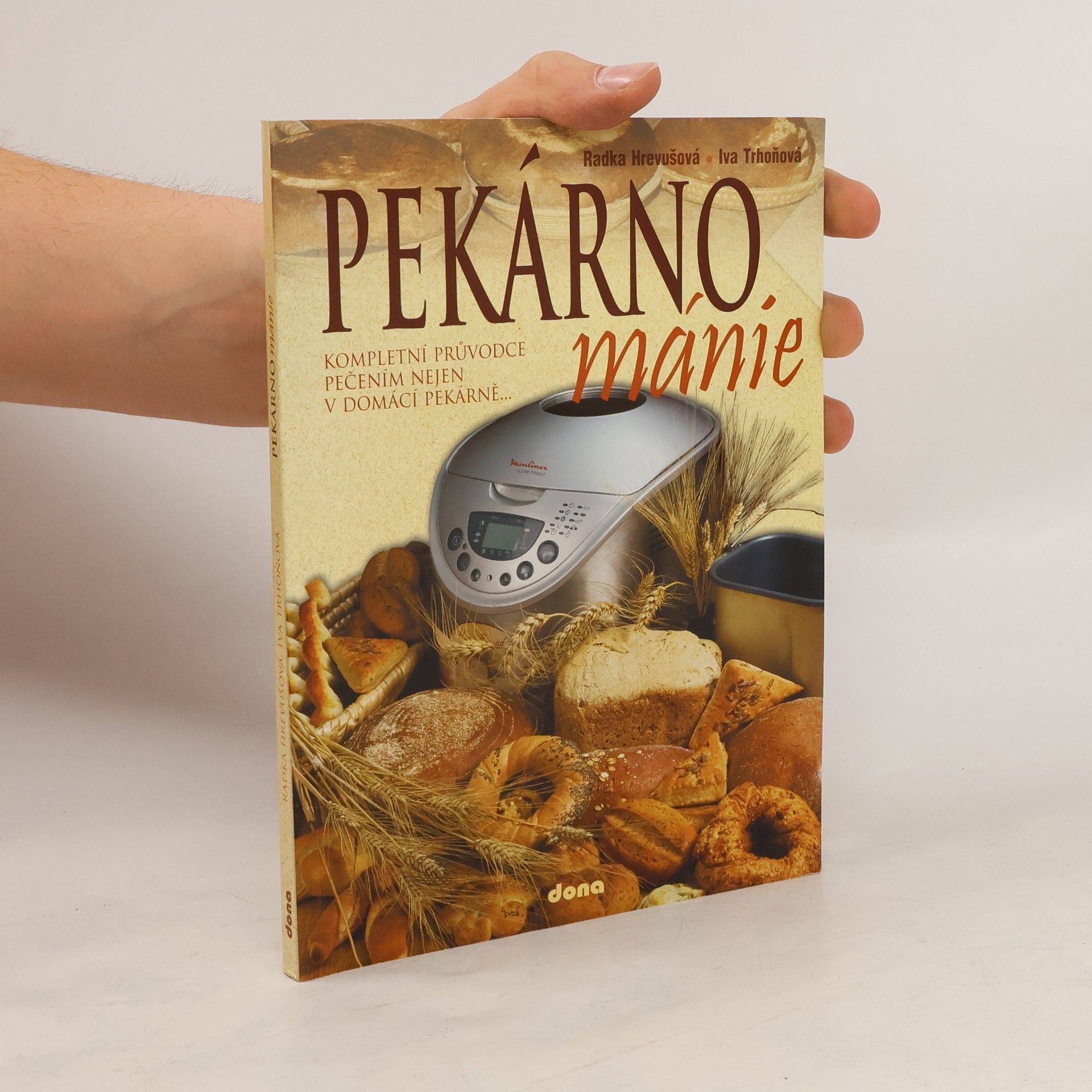 Radka Hrevušová Pekárnománie. Kompletní průvodce pečením nejen v domácí pekárně...