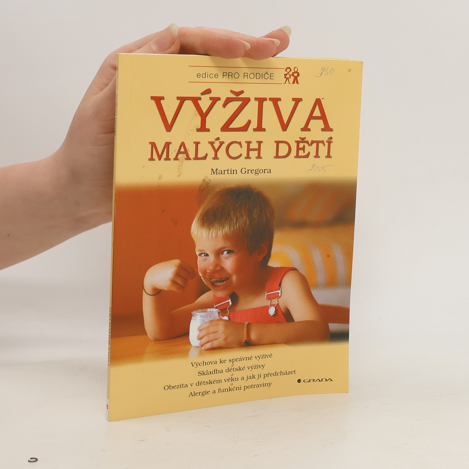 Martin Gregora Výživa malých dětí : výchova ke správné výživě, skladba dětské výživy, obezita v dětském věku a jak jí předcházet, alergie a funkční potraviny
