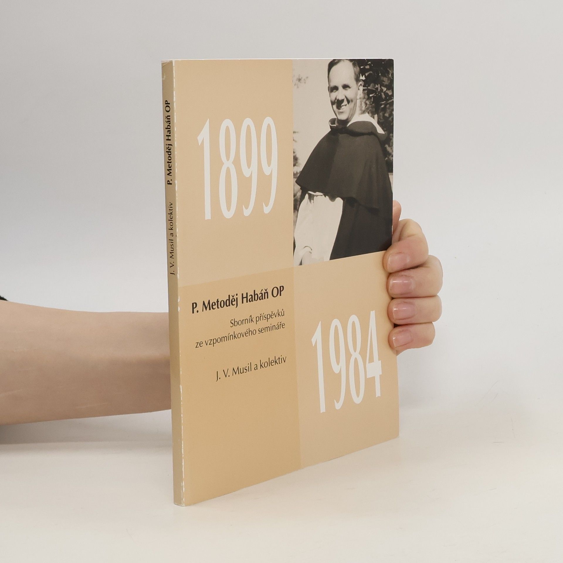 J. V. Musil P. Metoděj Habáň OP 1899-1984. Sborník příspěvků ze vzpomínkového semináře