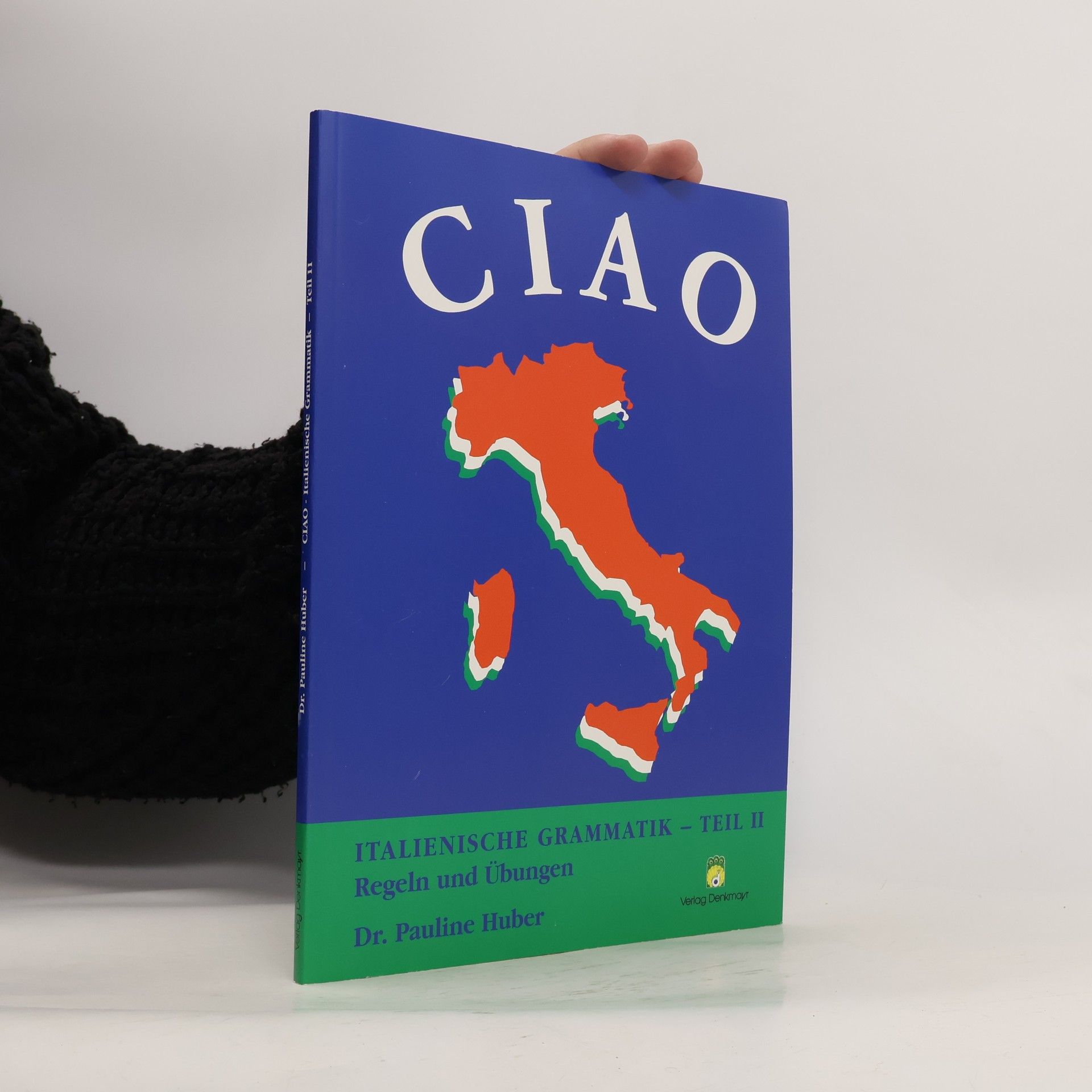 Pauline Huber Ciao - italienische Grammatik. Teil II